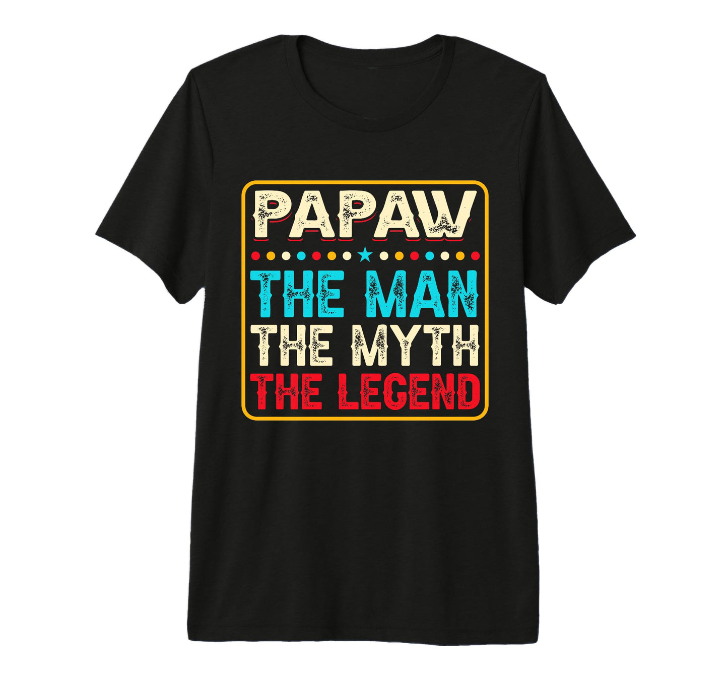 Mens Papaw Myth Legend Dad Grandpa T-Shirt - Fun Novelty Design Men Women - T-Shirt, Sweatshirt, Hoodie