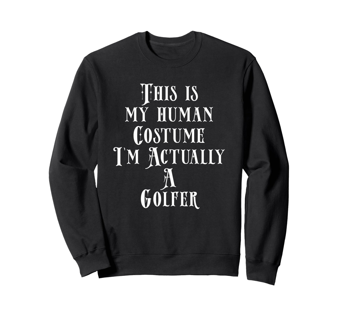 Golfer Costume Golfing Dads Who Love Sweatshirt - Graphic Print Men Women - T-Shirt, Sweatshirt, Hoodie