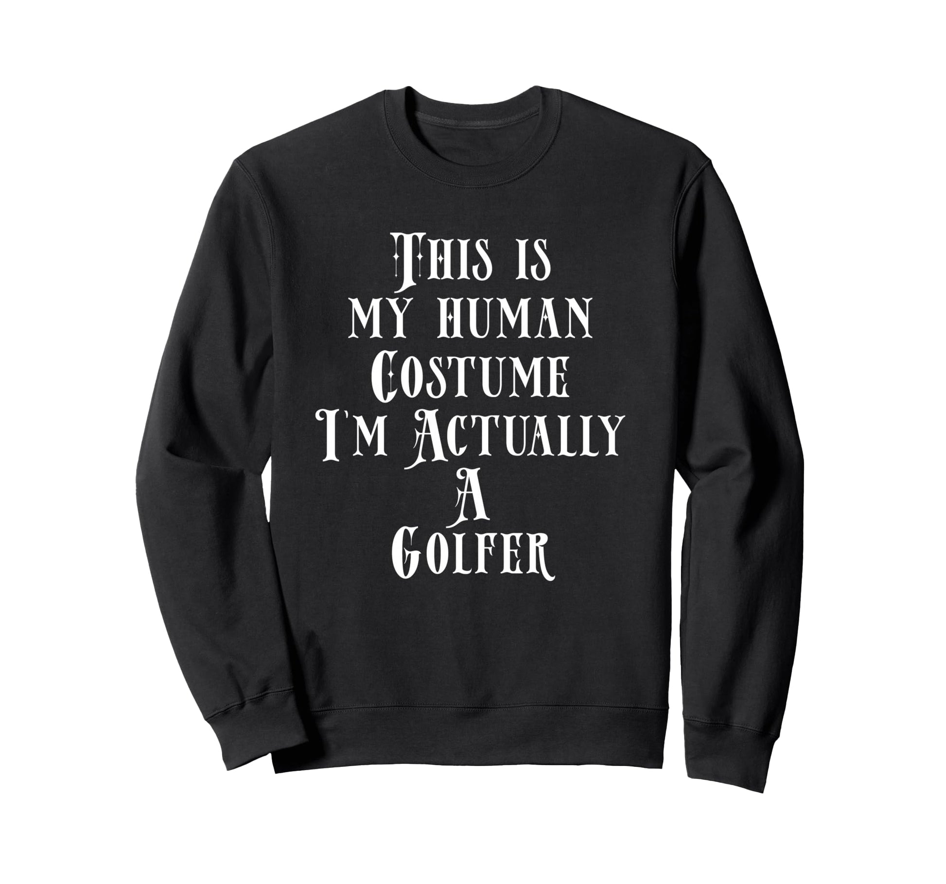 Golfer Costume Golfing Dads Who Love Sweatshirt - Graphic Print Men Women - T-Shirt, Sweatshirt, Hoodie