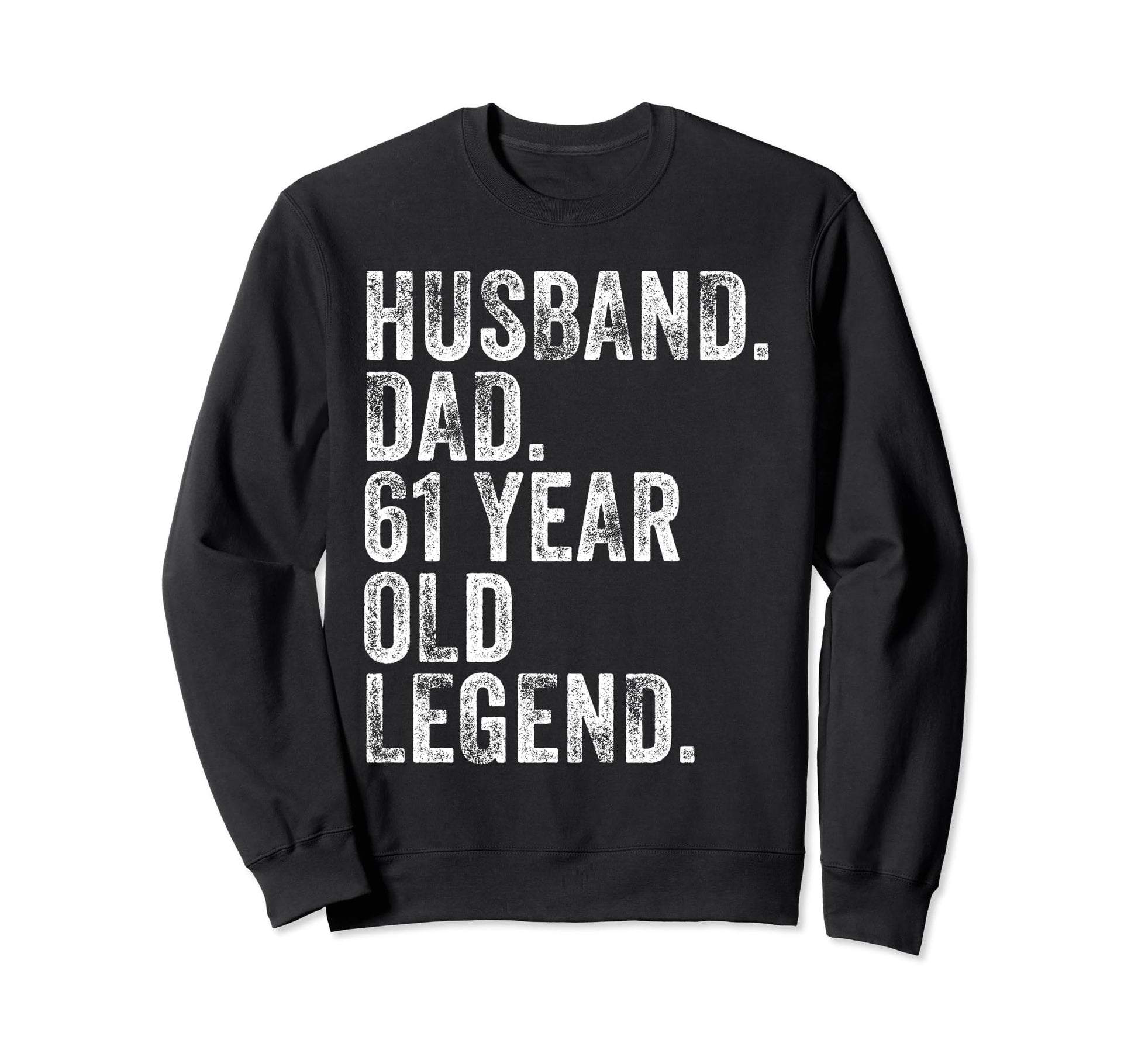 Husband Dad 61 Year Old Legend Funny Sweatshirt - Graphic Print Men Women - T-Shirt, Sweatshirt, Hoodie