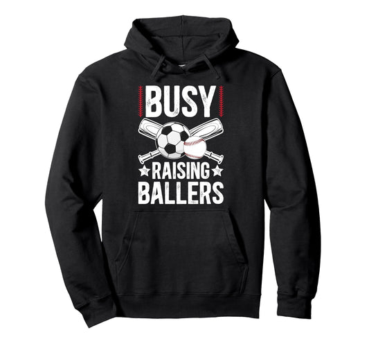 Busy Raising Ballers Soccer Baseball Hoodie - Casual Everyday Wear Unisex - T-Shirt, Sweatshirt, Hoodie