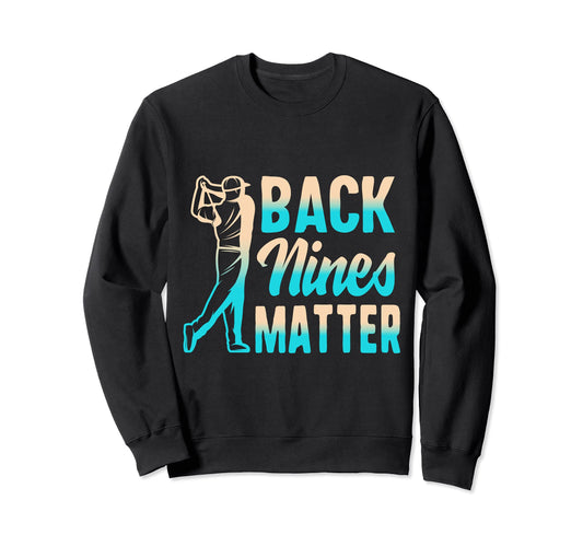 Back Nines Matter Disc Golf Flying Sweatshirt - Novelty Apparel Unisex - T-Shirt, Sweatshirt, Hoodie