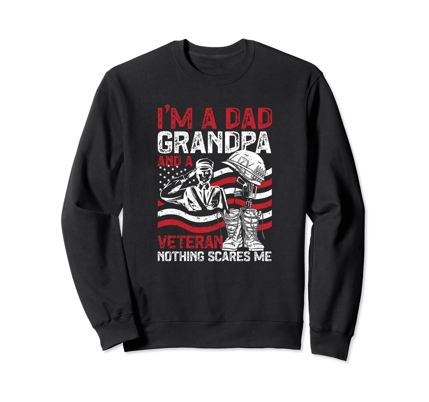 Im Dad Grandpa And Veteran Nothing Sweatshirt - Streetwear Style Unisex - T-Shirt, Sweatshirt, Hoodie