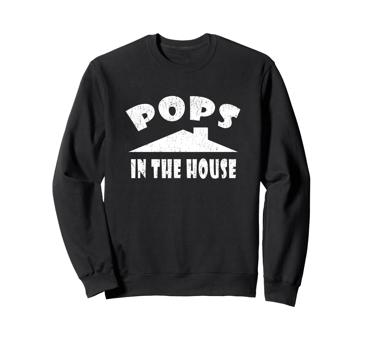 Pops House Funny Fathers Gift Dad Sweatshirt - Streetwear Style for Adults - T-Shirt, Sweatshirt, Hoodie