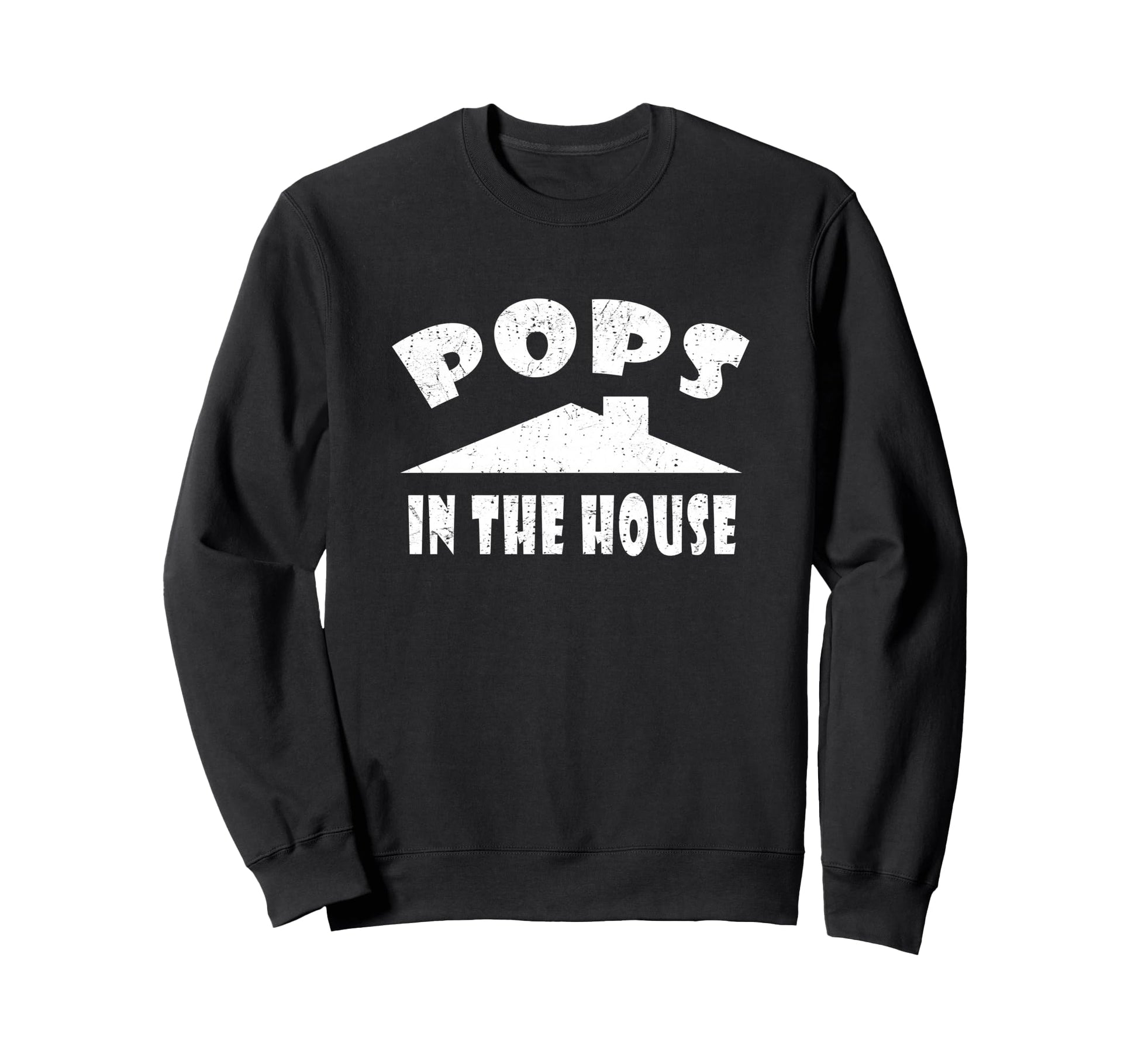 Pops House Funny Fathers Gift Dad Sweatshirt - Streetwear Style for Adults - T-Shirt, Sweatshirt, Hoodie