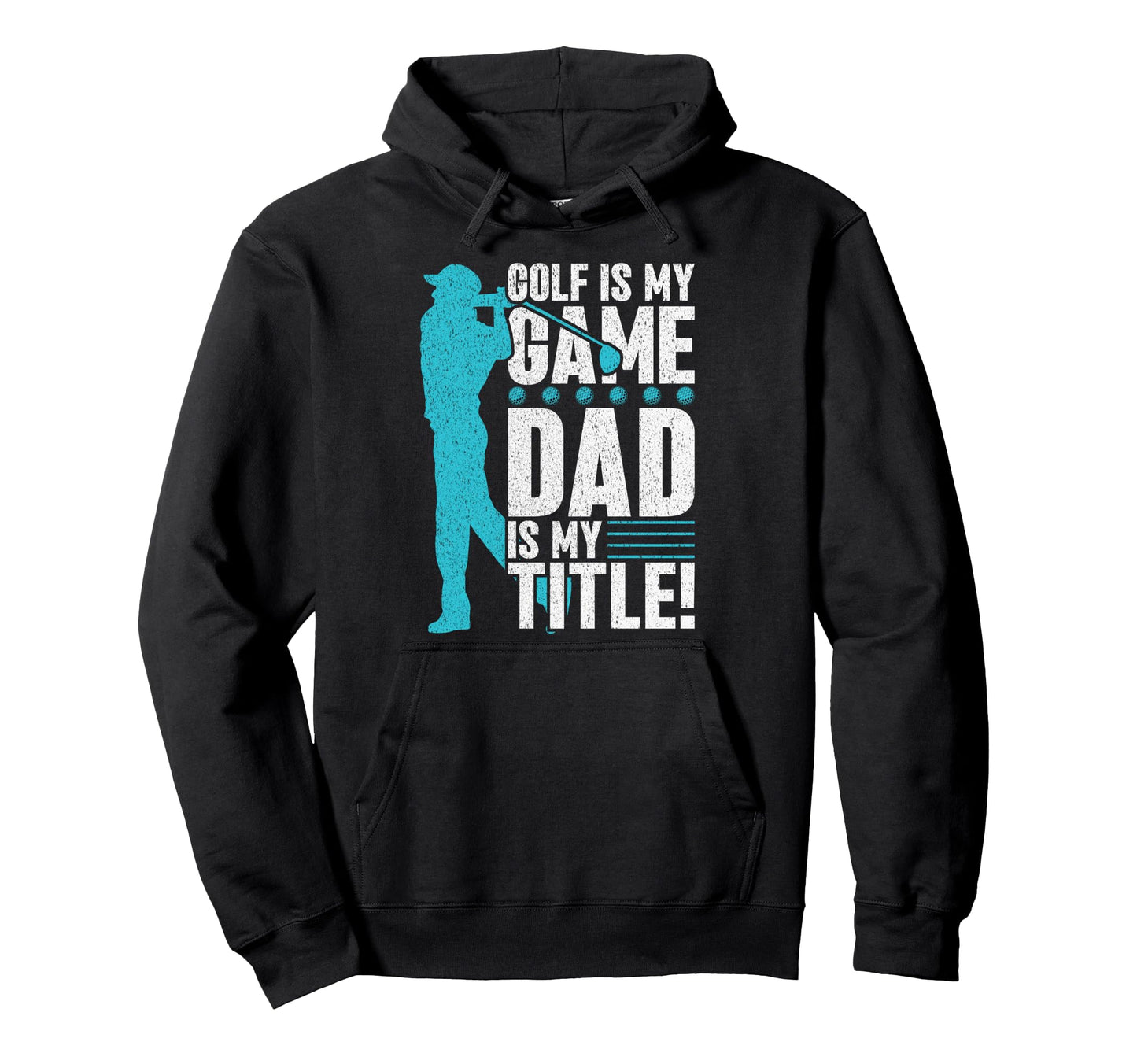 Golf Is My Game Dad Is My Title Golf Dad Hoodie - Graphic Print Unisex - T-Shirt, Sweatshirt, Hoodie