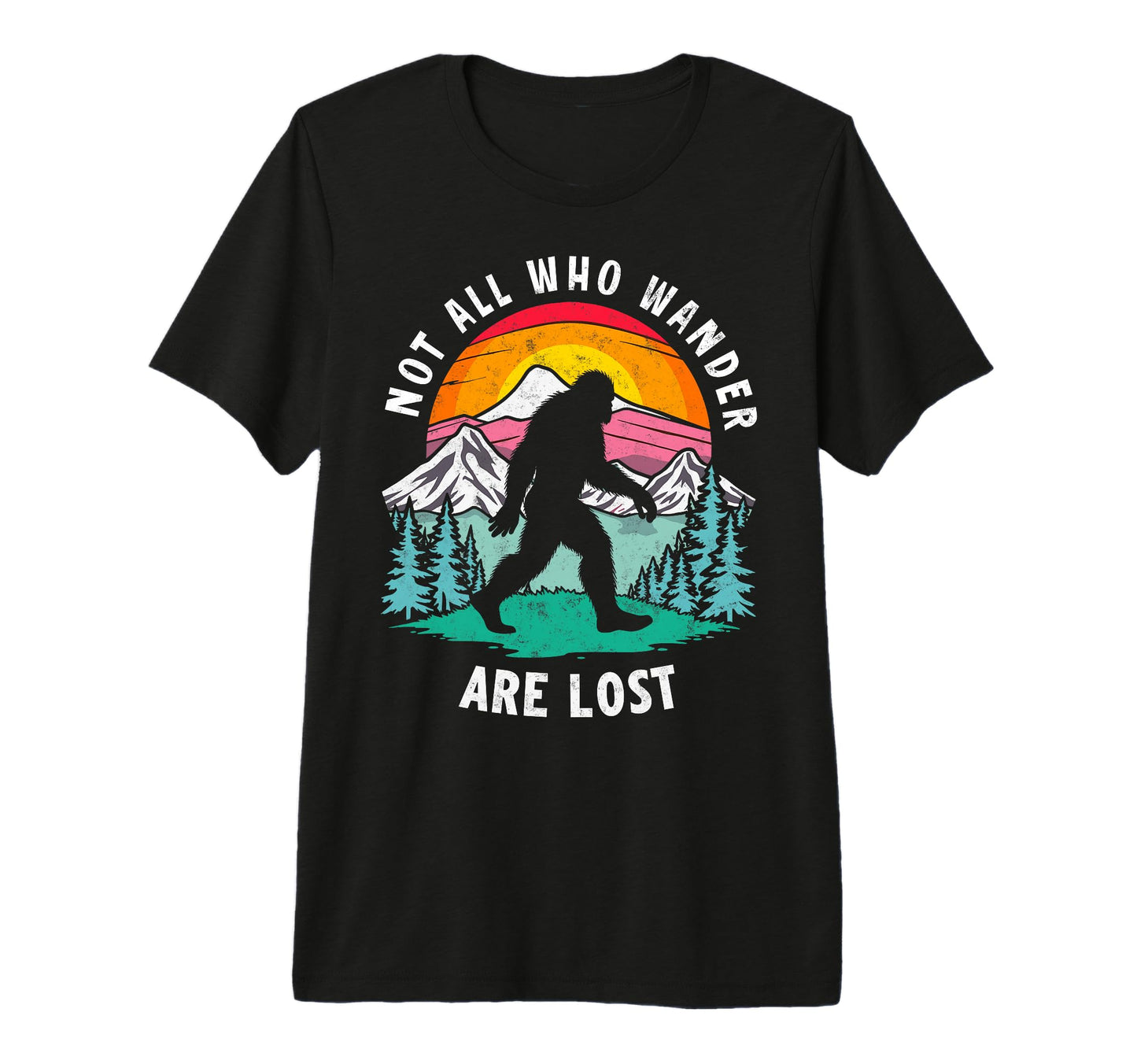 Sasquatch Not All Who Wander Lost T-Shirt - Aesthetic Graphic Unisex - T-Shirt, Sweatshirt, Hoodie