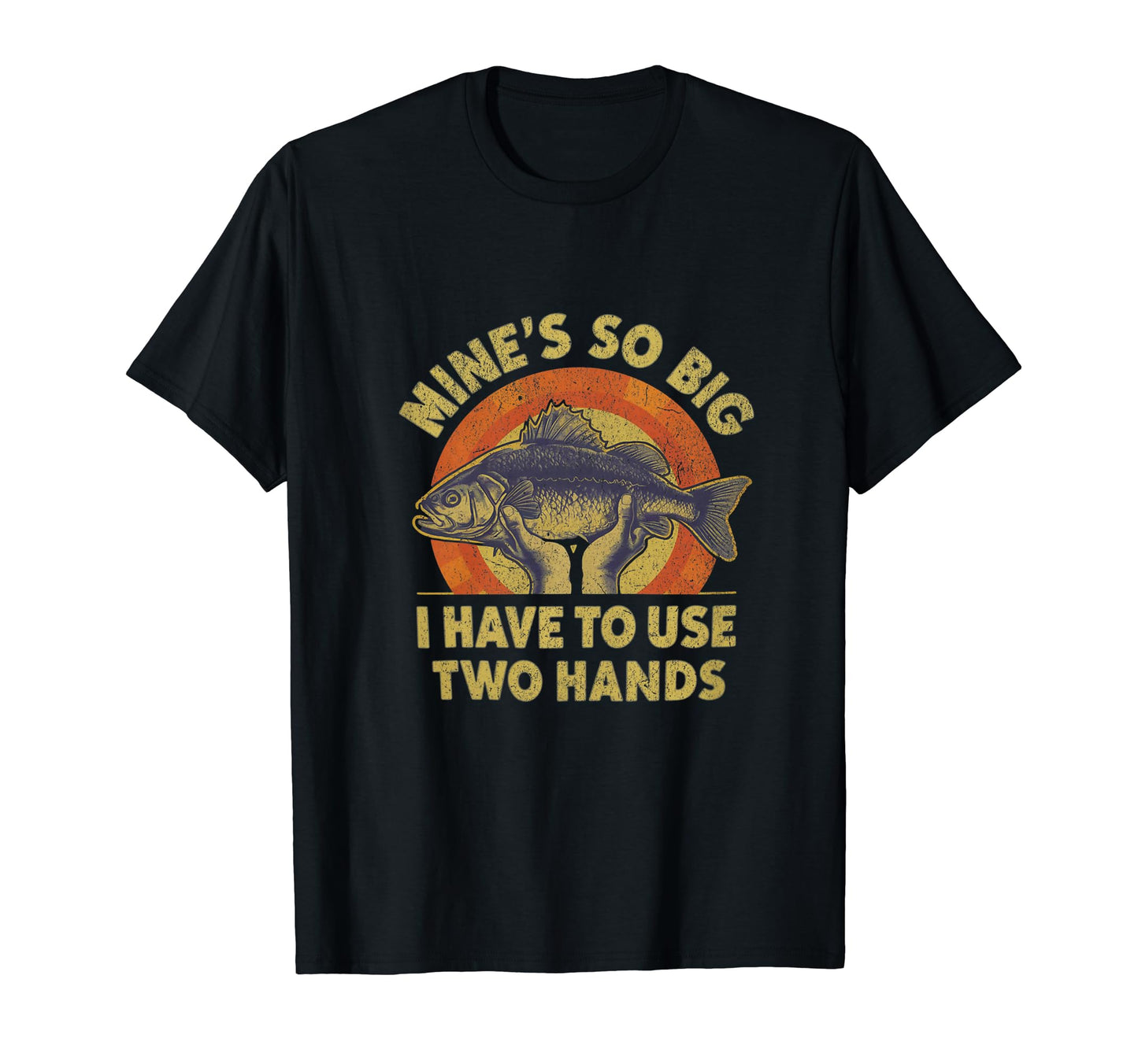Funny Fishing Mines Big Use Two Hands Bass T-Shirt - Unique Graphic Unisex - T-Shirt, Sweatshirt, Hoodie