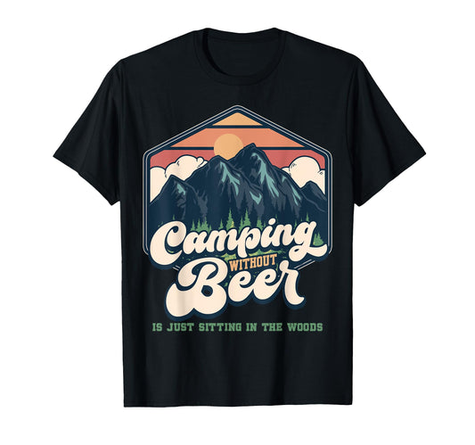 Camping Without Beer Is Just Sitting T-Shirt - Streetwear Style Men Women - T-Shirt, Sweatshirt, Hoodie