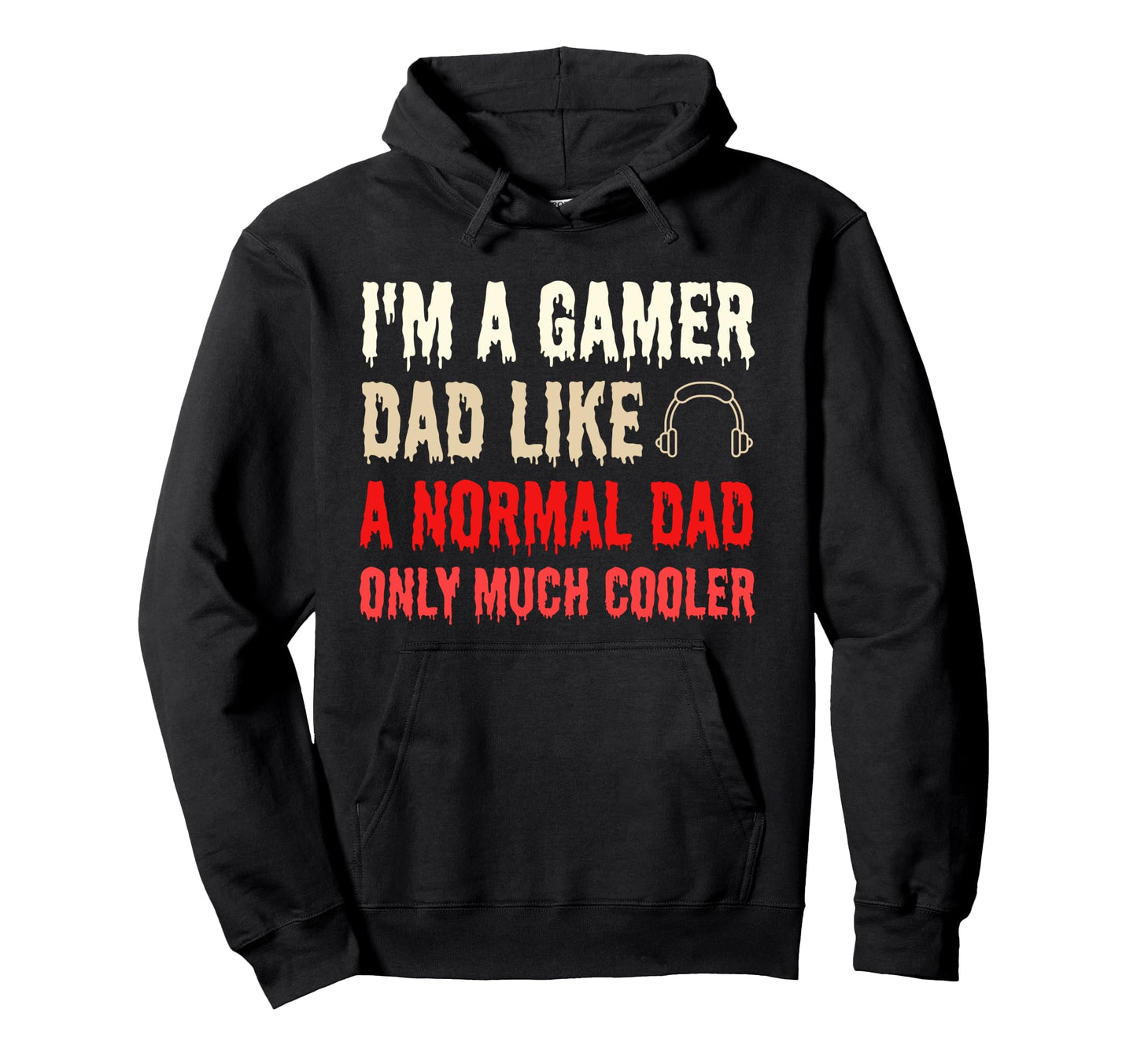 Im Gamer Dad Like Normal Dad Only Much Hoodie - Graphic Print Men Women - T-Shirt, Sweatshirt, Hoodie