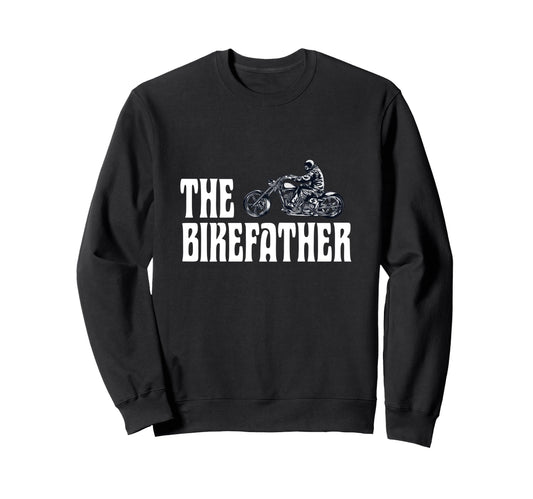 Biker Bikefather Biker Dad Funny Sweatshirt - Streetwear Style for Adults - T-Shirt, Sweatshirt, Hoodie