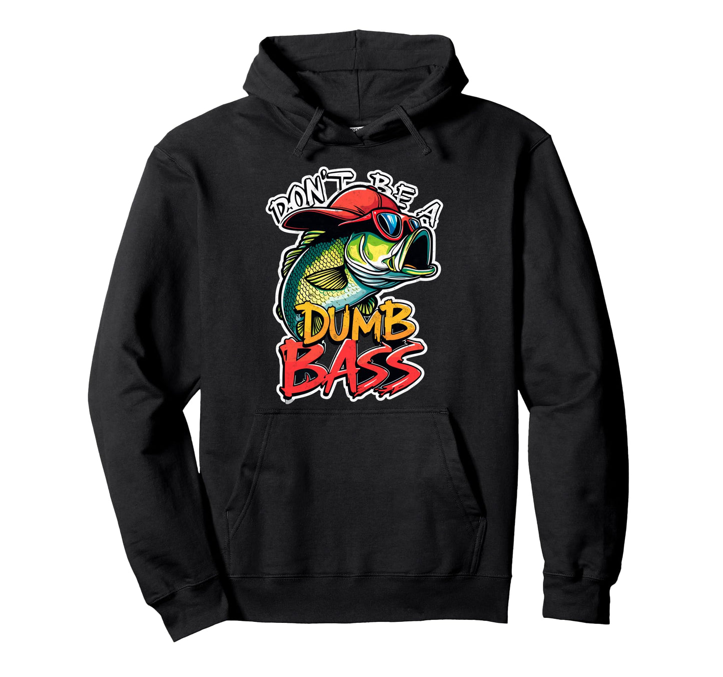 Dont Be Dumb Bass Fishing Fisherman Hoodie - Streetwear Style Men Women - T-Shirt, Sweatshirt, Hoodie