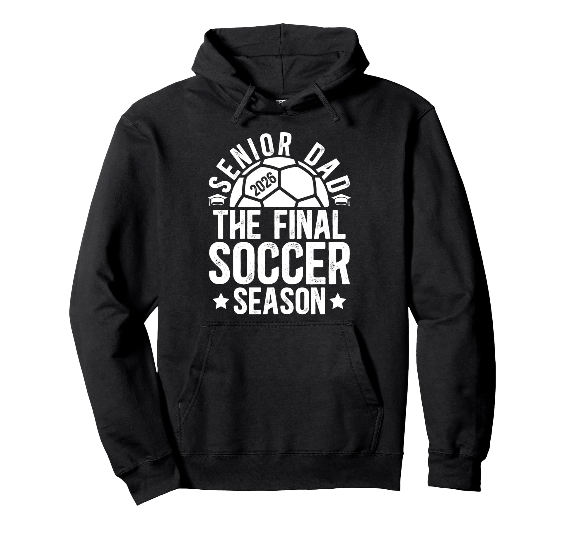 Soccer Senior Dad 2026 Final Soccer Season Hoodie - Trendy Graphic Unisex - T-Shirt, Sweatshirt, Hoodie