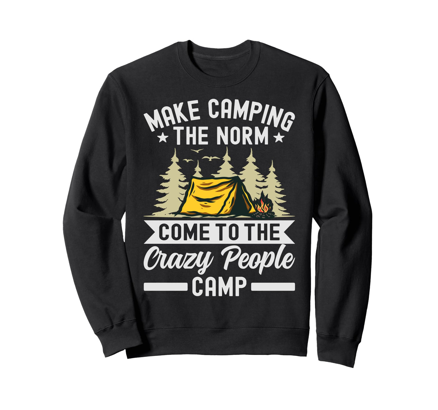 Make Camping Norm Come To Sweatshirt - Casual Everyday Wear for Adults - T-Shirt, Sweatshirt, Hoodie