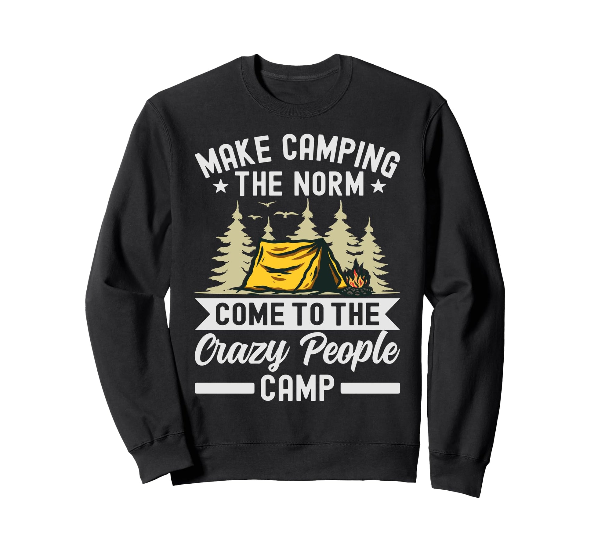 Make Camping Norm Come To Sweatshirt - Casual Everyday Wear for Adults - T-Shirt, Sweatshirt, Hoodie