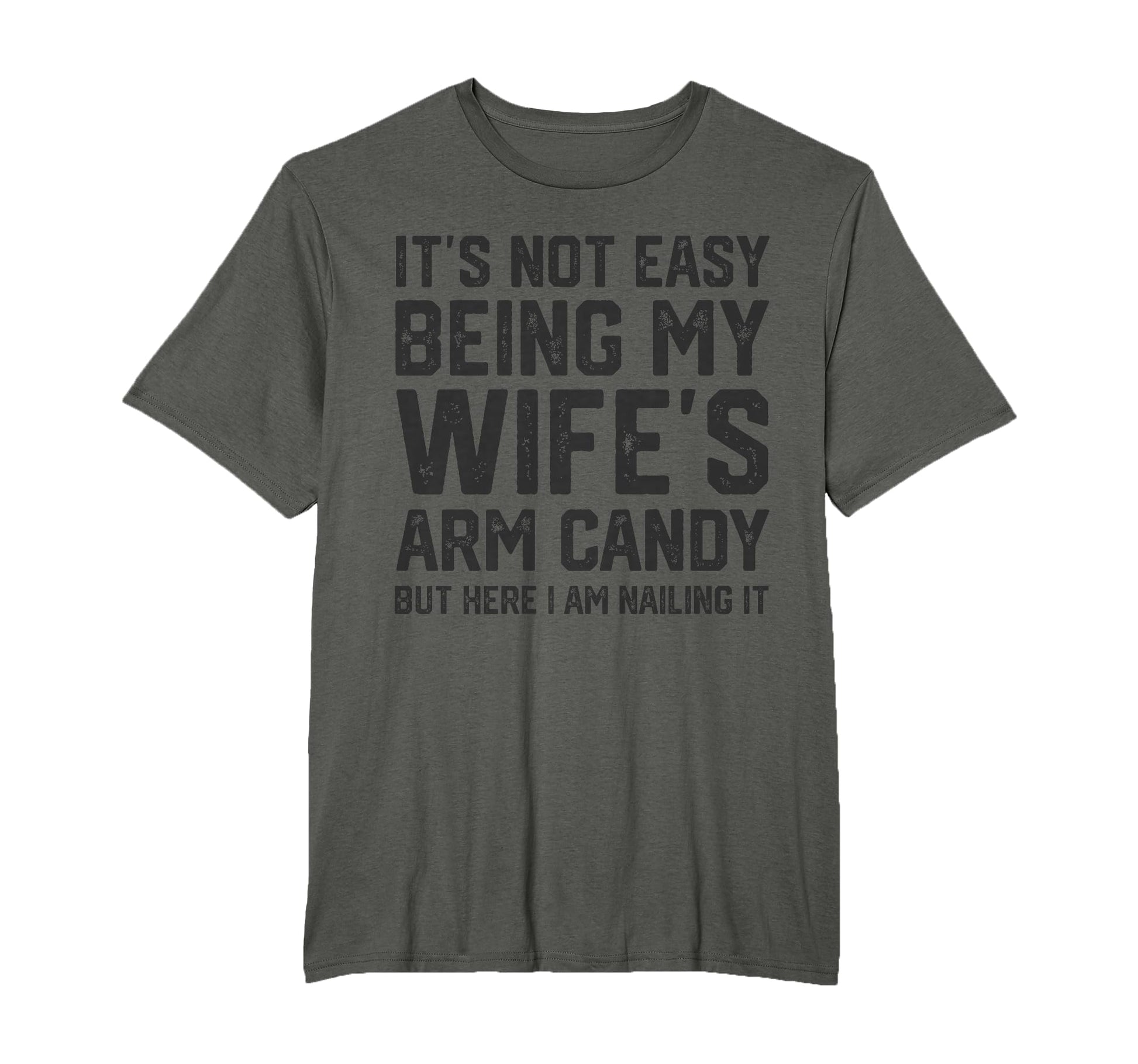 Its Not Easy Being My Wifes Arm Candy T-Shirt - Fun Novelty Design Unisex - T-Shirt, Sweatshirt, Hoodie