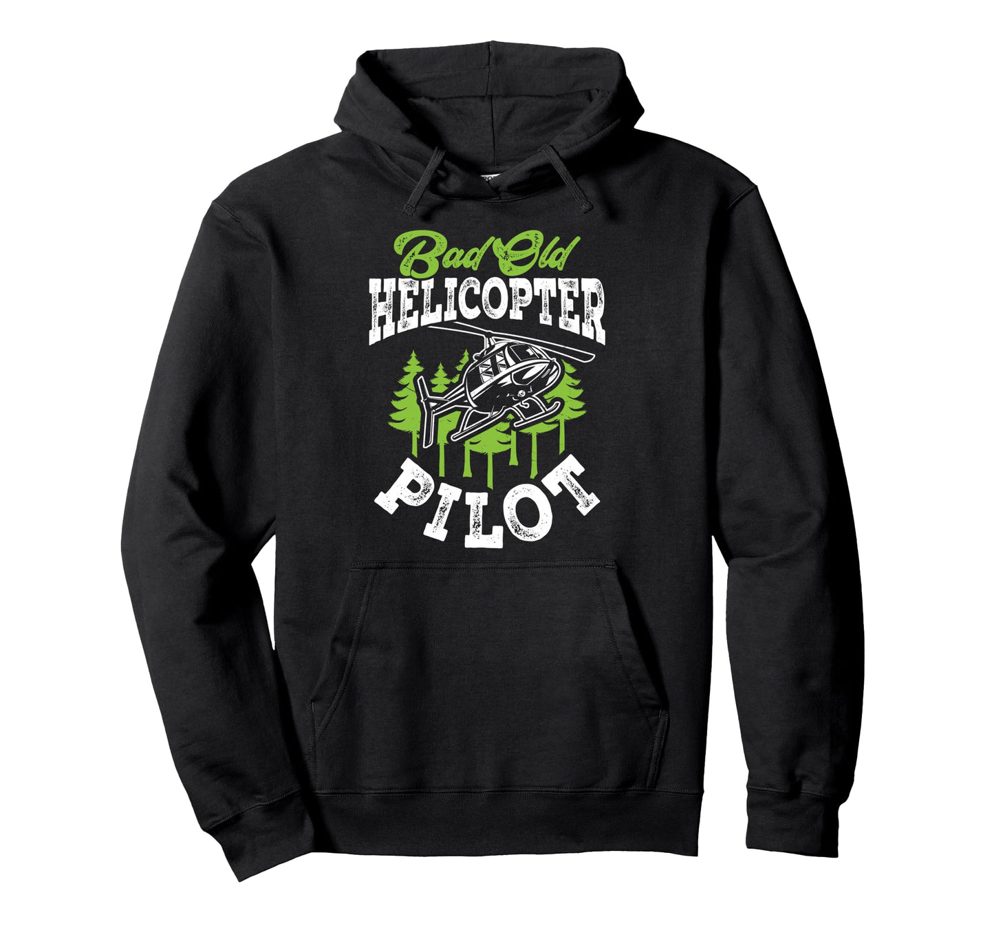 Bad Old Helicopter Pilot Funny Aviation Hoodie - Custom Art Print Unisex - T-Shirt, Sweatshirt, Hoodie