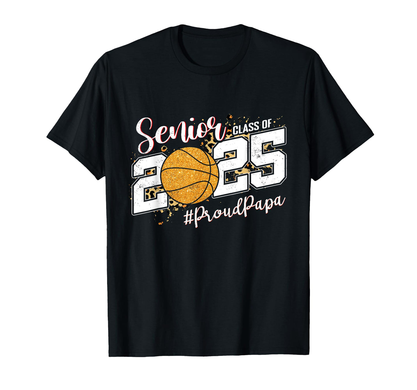 Proud Papa 2025 Senior Basketball T-Shirt - Trendy Graphic Unisex - T-Shirt, Sweatshirt, Hoodie