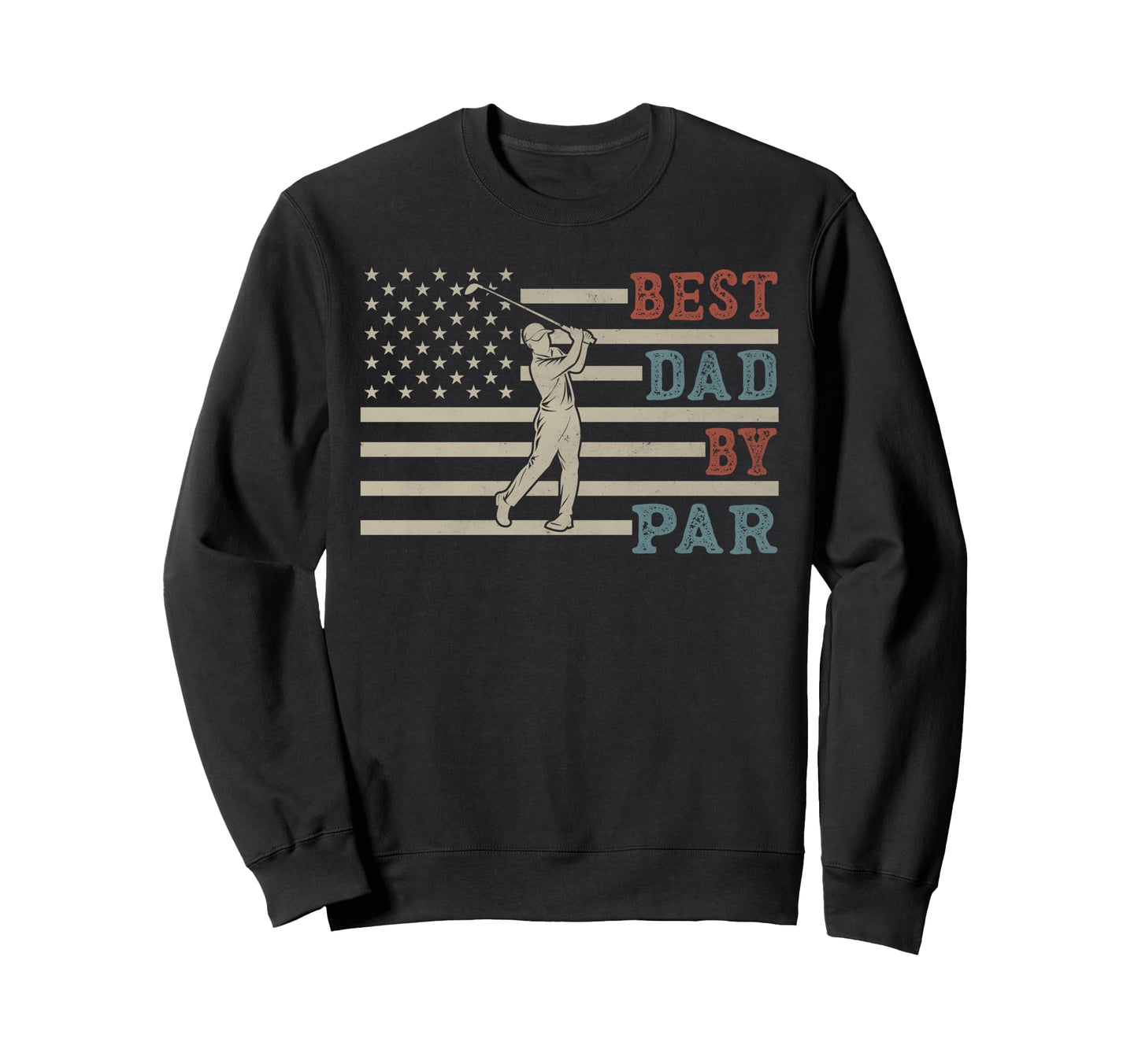 Funny Best Dad Par Golf Fathers Sweatshirt - Aesthetic Graphic for Adults - T-Shirt, Sweatshirt, Hoodie