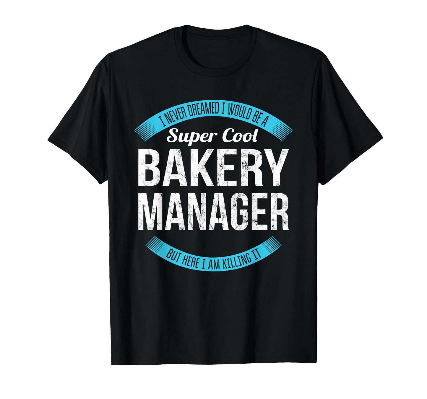 Bakery Manager Gifts Funny T-Shirt - Trendy Graphic for Adults - T-Shirt, Sweatshirt, Hoodie