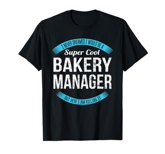 Bakery Manager Gifts Funny T-Shirt - Trendy Graphic for Adults - T-Shirt, Sweatshirt, Hoodie