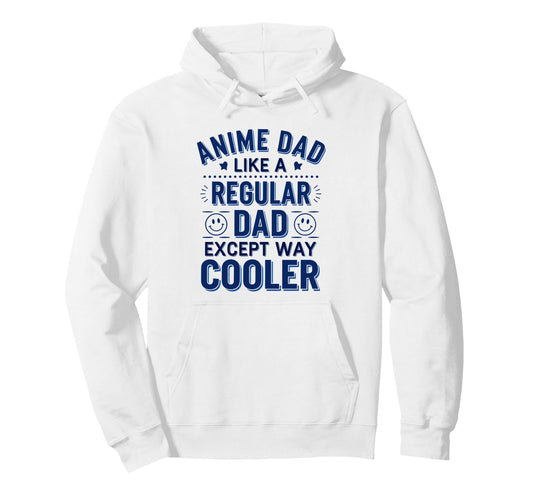 Anime Dad Like Regular Dad Except Cooler Hoodie - Custom Art Print Unisex - T-Shirt, Sweatshirt, Hoodie