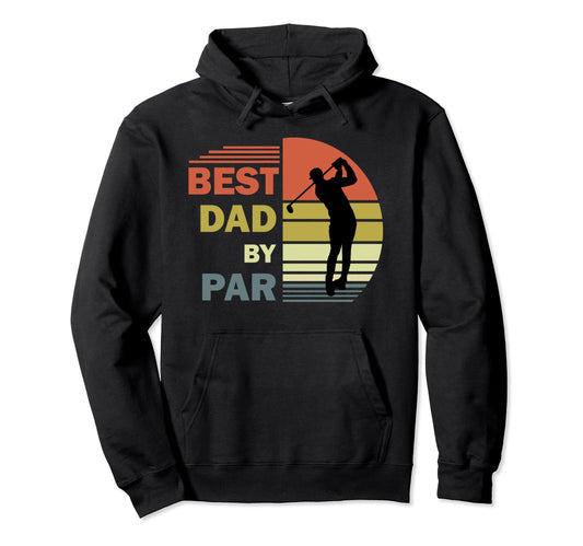 Best Dad Par Daddy Fathers Day Golf Hoodie - Casual Everyday Wear Unisex - T-Shirt, Sweatshirt, Hoodie