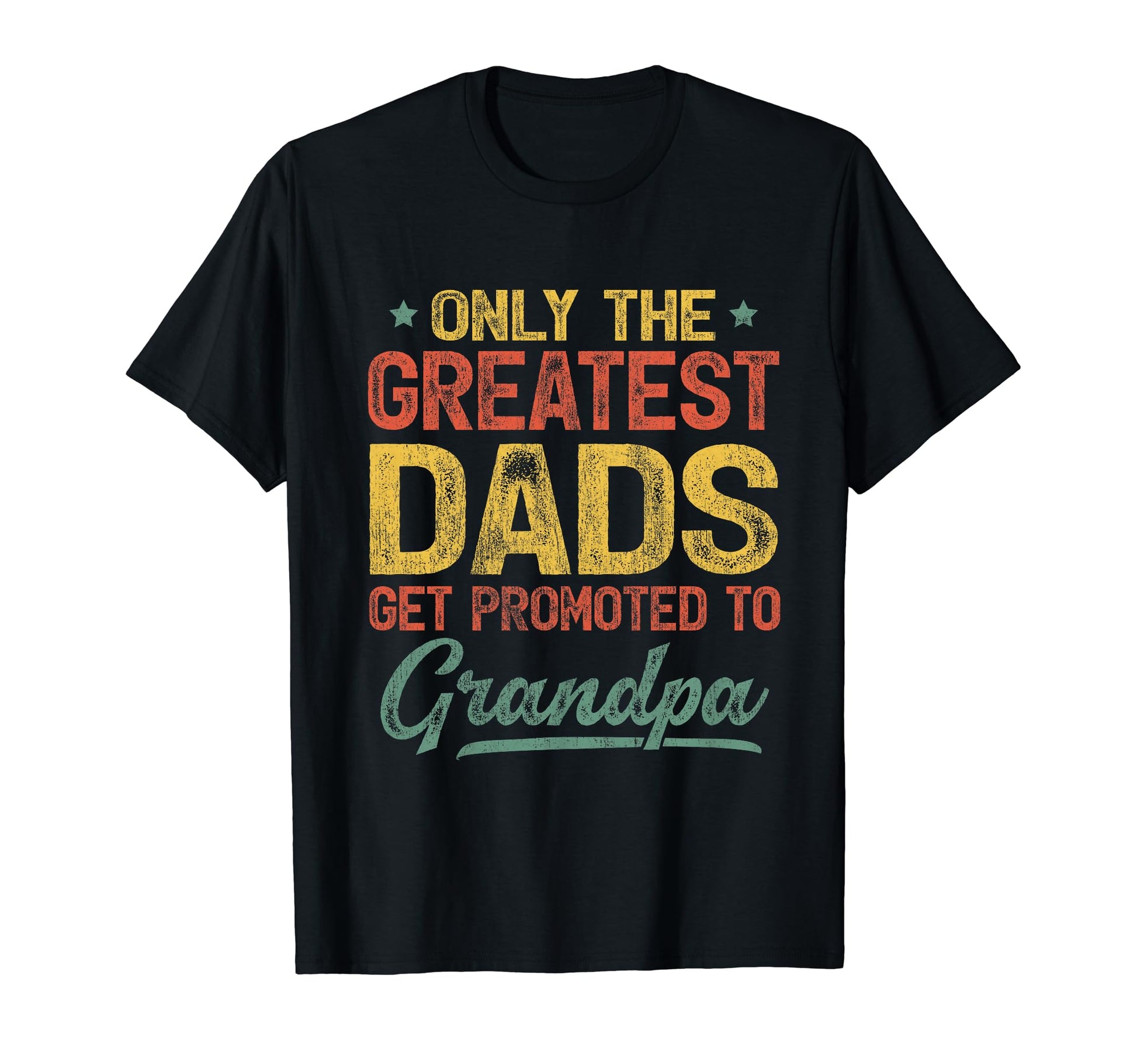 Only Greatest Dads Get Promoted T-Shirt - Casual Everyday Wear for Adults - T-Shirt, Sweatshirt, Hoodie