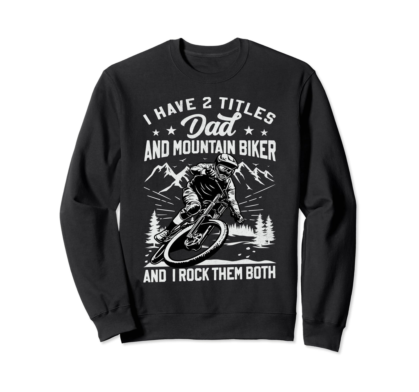 Dad And Mountain Biker Bycicle Sweatshirt - Fun Novelty Design Unisex - T-Shirt, Sweatshirt, Hoodie