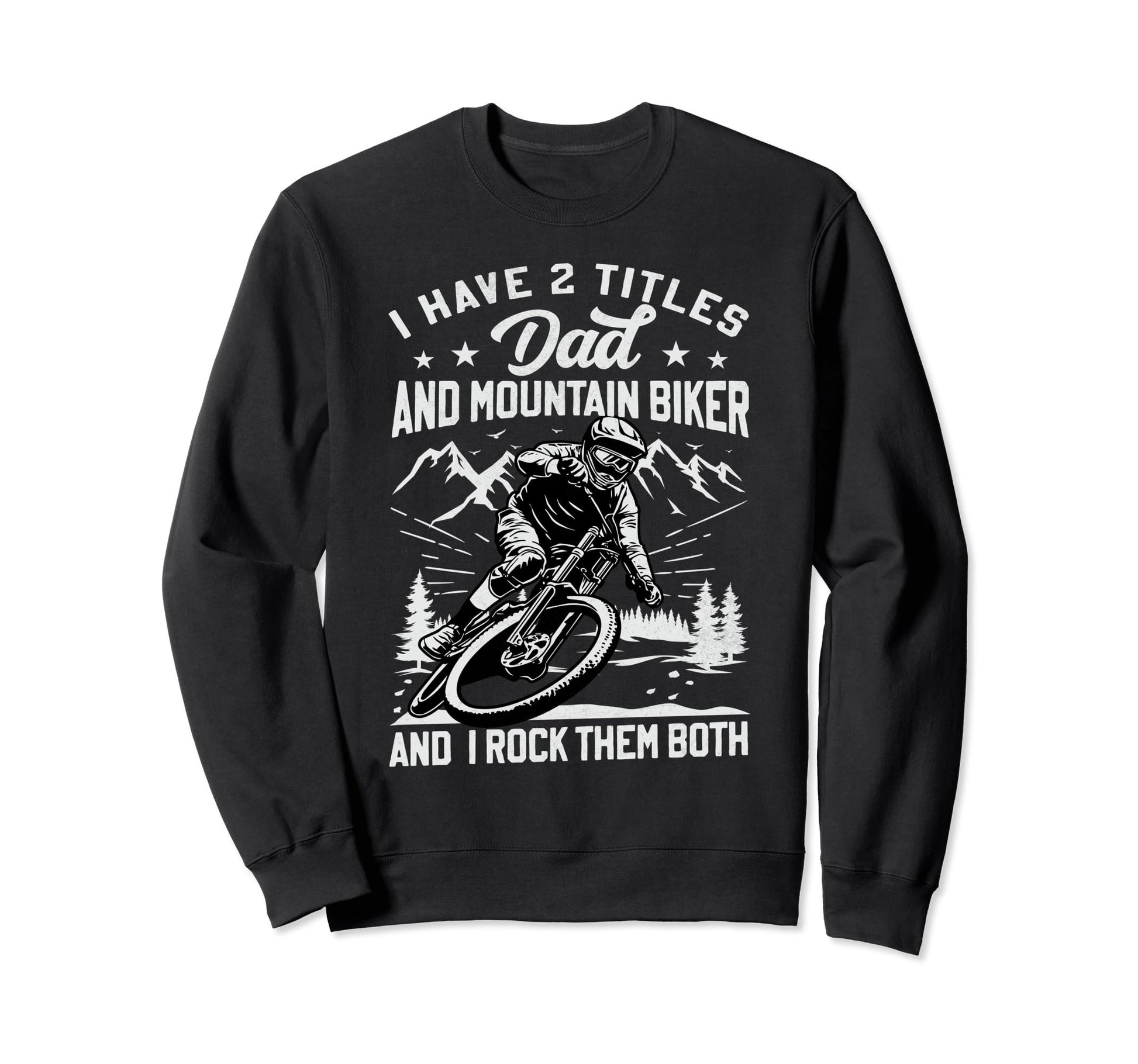 Dad And Mountain Biker Bycicle Sweatshirt - Fun Novelty Design Unisex - T-Shirt, Sweatshirt, Hoodie