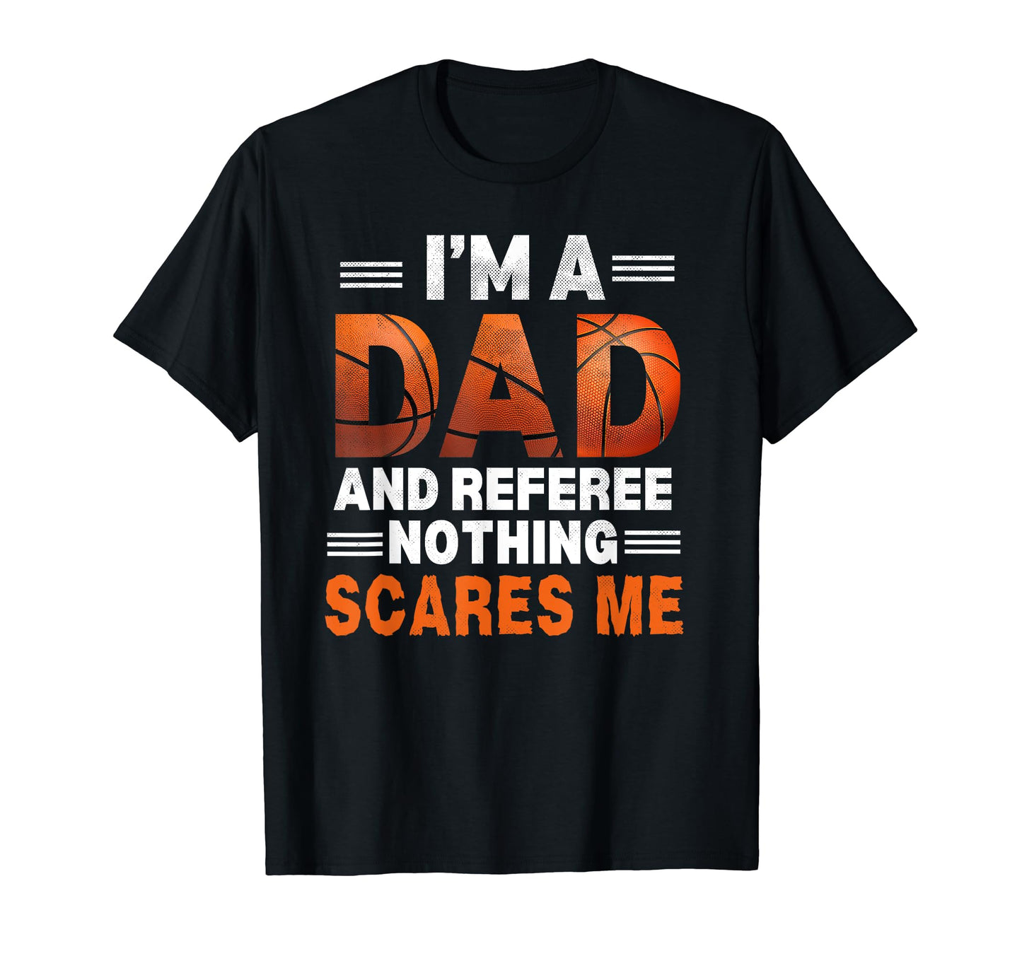 Im Dad Or Referee Nothing Scares Me T-Shirt - Graphic Print for Adults - T-Shirt, Sweatshirt, Hoodie