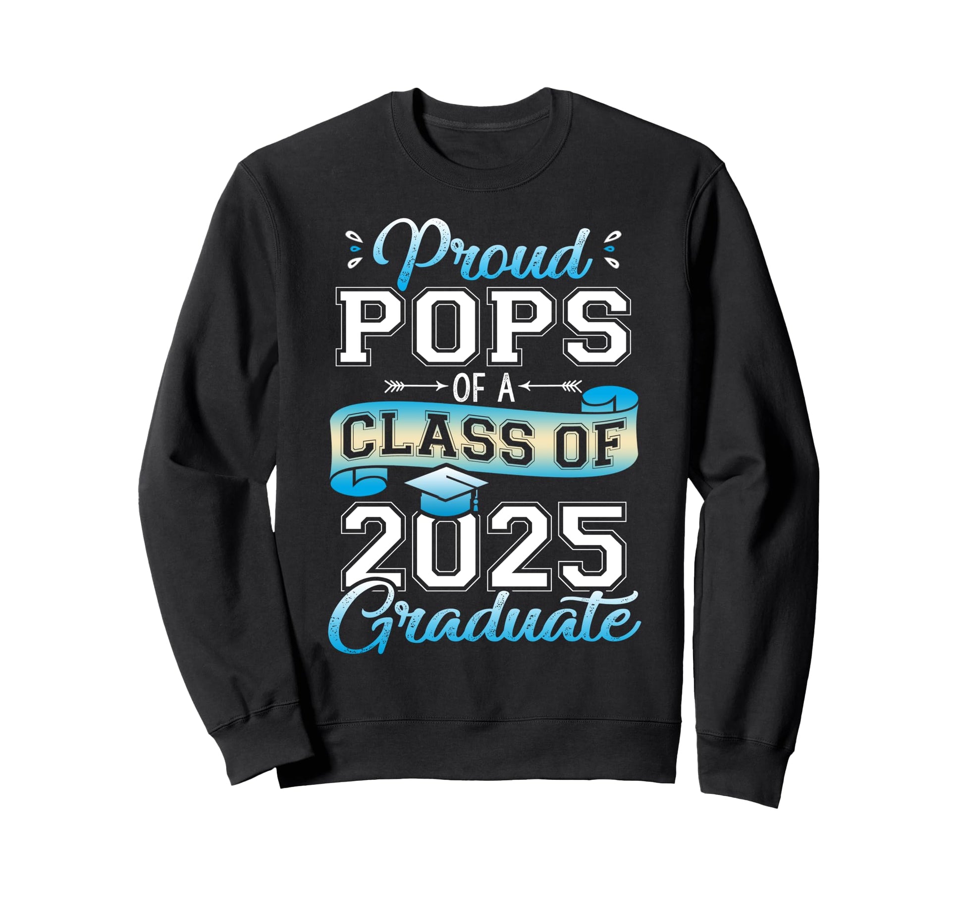 Proud Pops Class 2025 Graduate Sweatshirt - Fun Novelty Design Men Women - T-Shirt, Sweatshirt, Hoodie