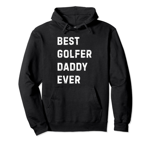 Best Golfer Daddy Ever Golf Player Dad Hoodie - Minimalist Print Men Women - T-Shirt, Sweatshirt, Hoodie