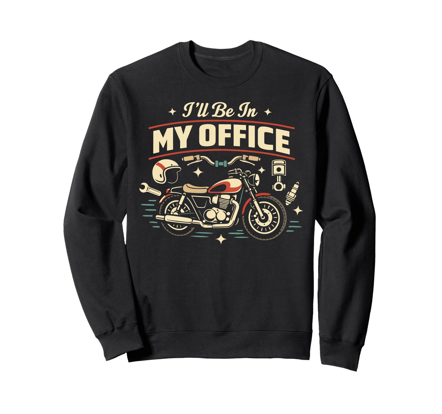 Motorcycle Biker Ill Be My Office Sweatshirt - Custom Art Print for Adults - T-Shirt, Sweatshirt, Hoodie