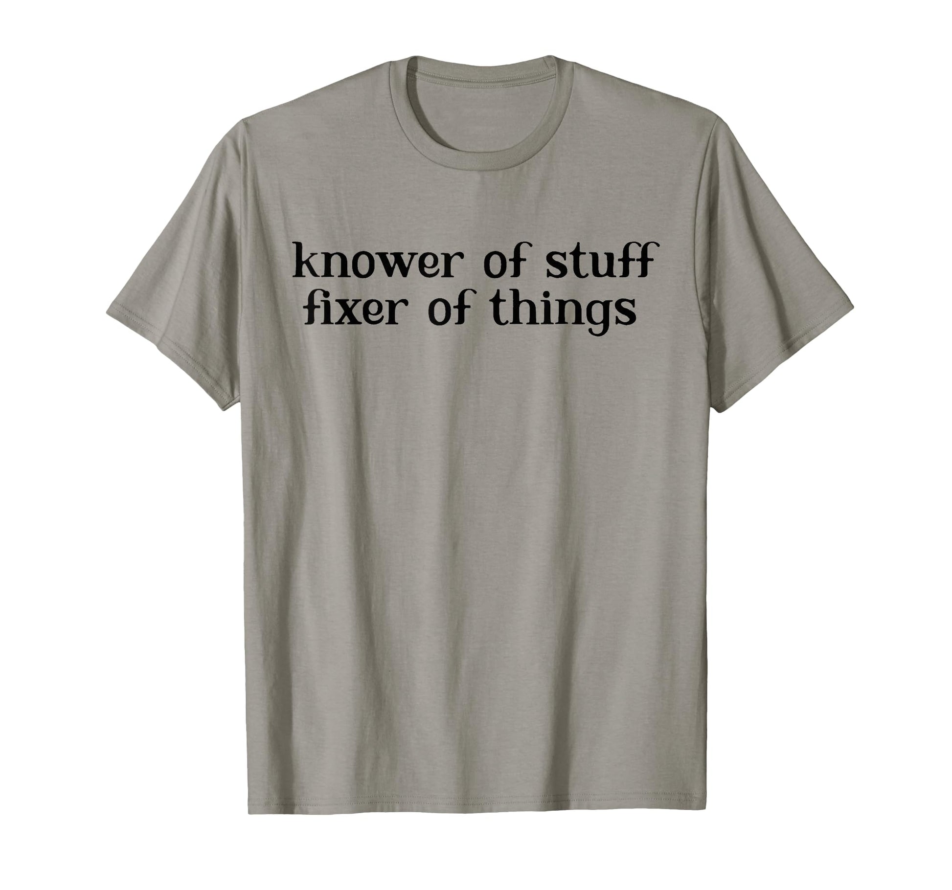 Knower Stuff Fixer Things Funny T-Shirt - Streetwear Style for Adults - T-Shirt, Sweatshirt, Hoodie