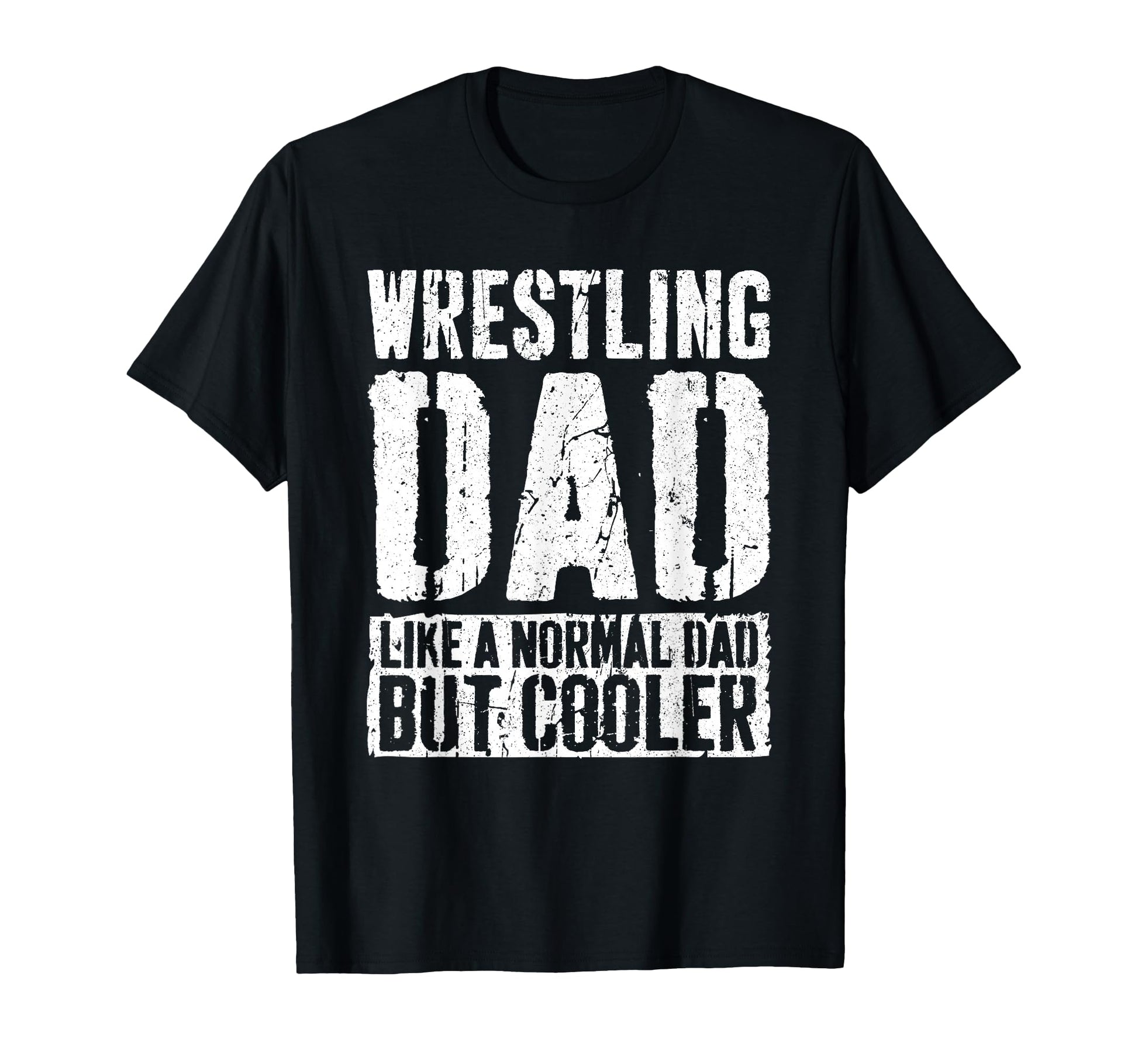 Wrestling Dad Fathers Day Wrestling T-Shirt - Casual Everyday Wear Unisex - T-Shirt, Sweatshirt, Hoodie