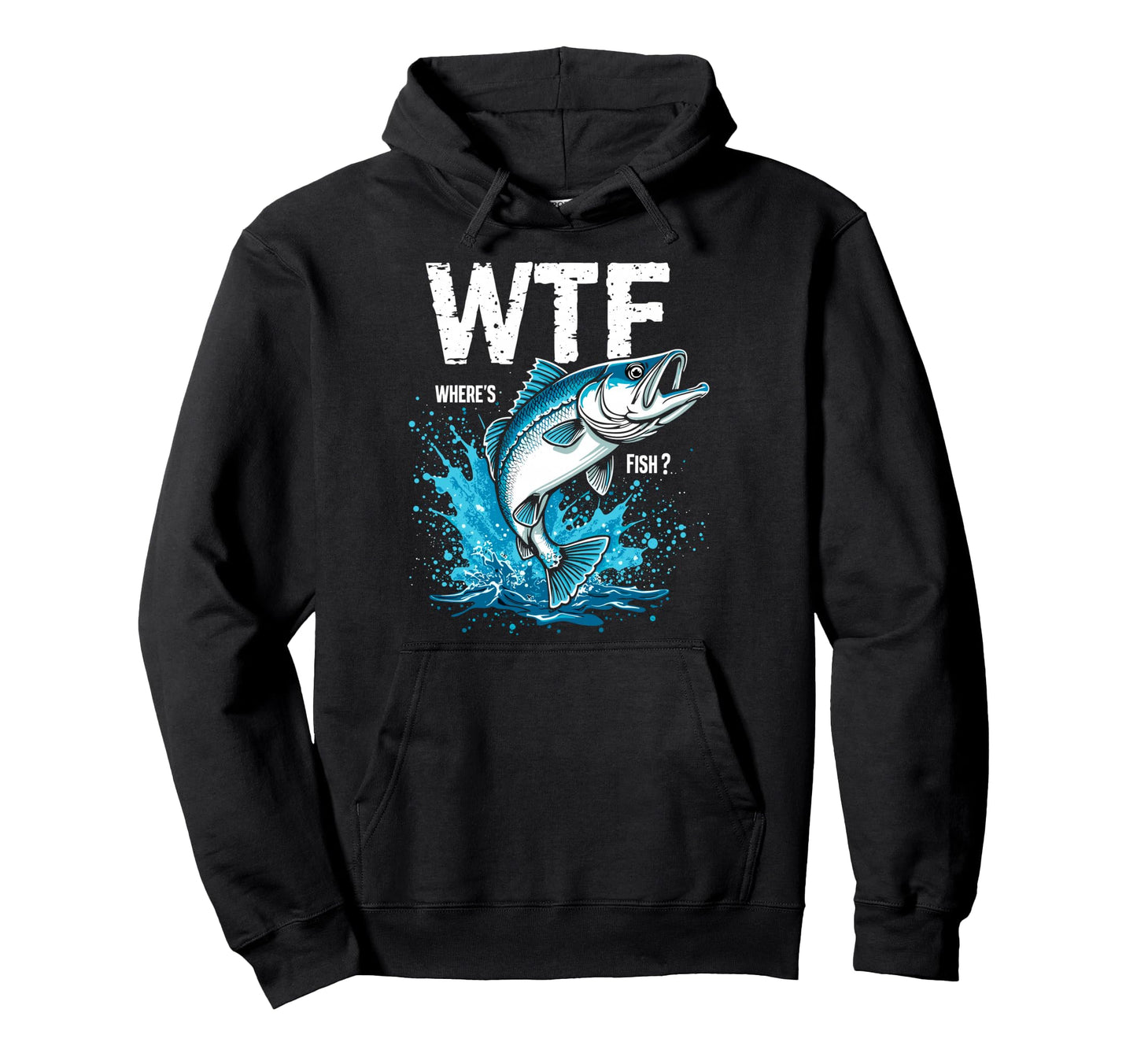 Wtf Wheres Fish Fishing Funny Fisherman Hoodie - Graphic Print Unisex - T-Shirt, Sweatshirt, Hoodie