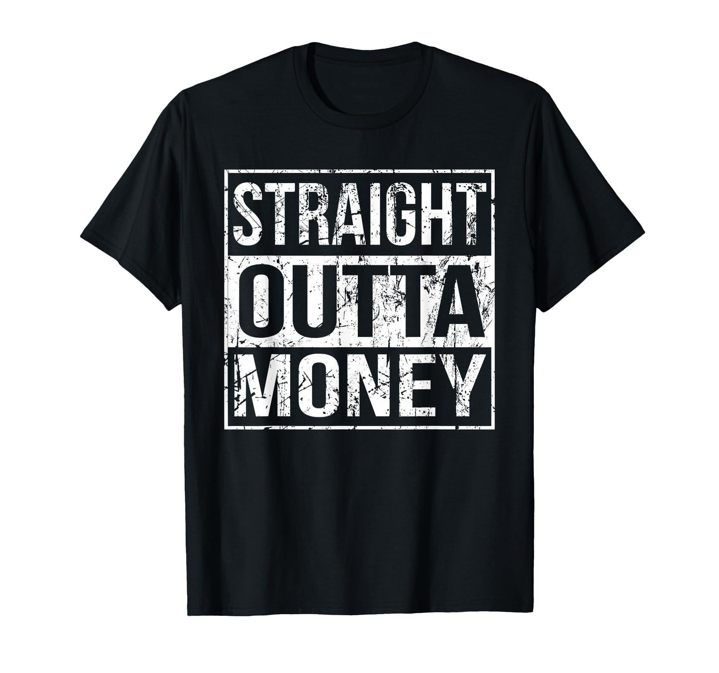 Straight Outta Money Funny Straight T-Shirt - Unique Graphic Men Women - T-Shirt, Sweatshirt, Hoodie