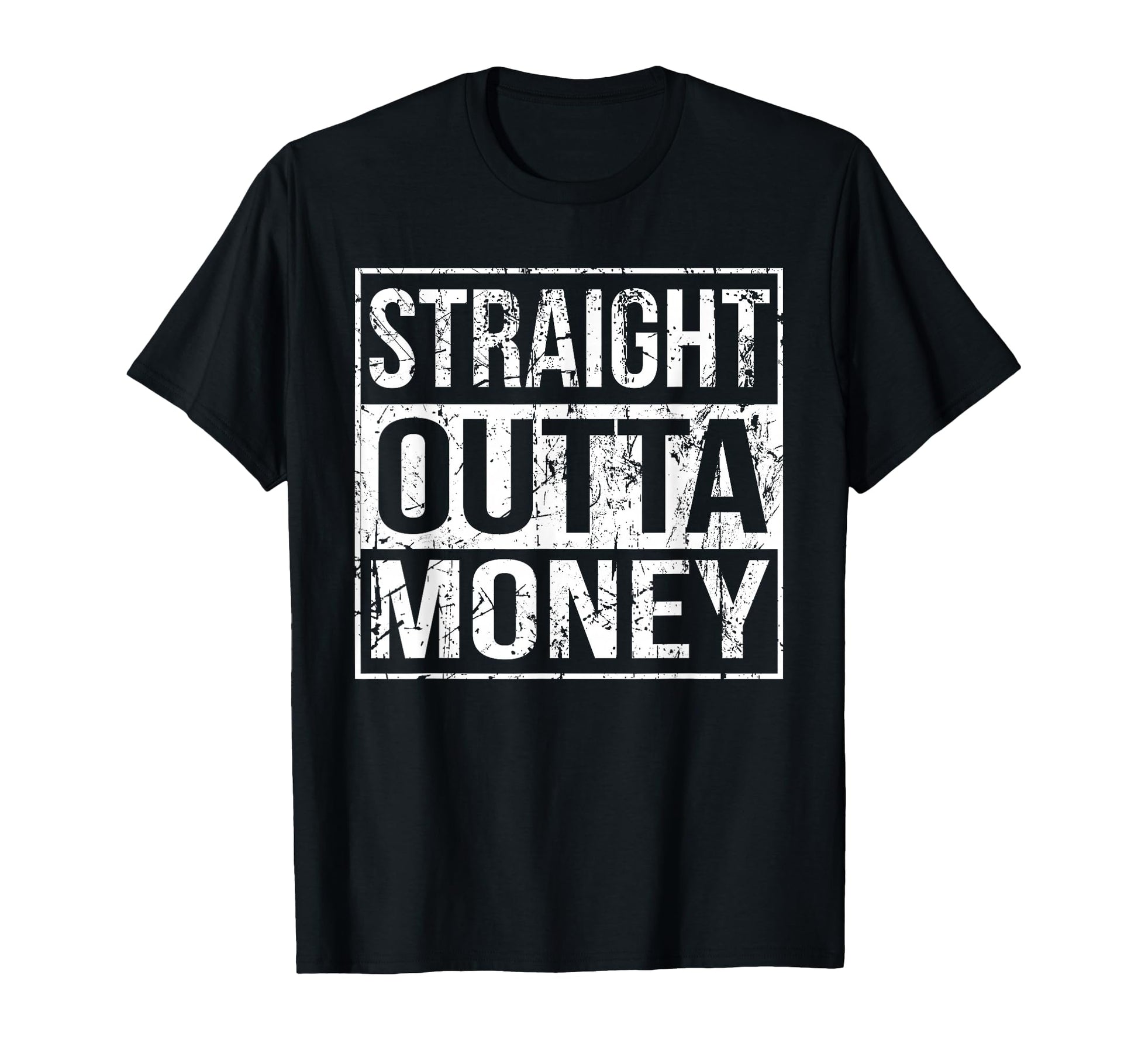 Straight Outta Money Funny Straight T-Shirt - Unique Graphic Men Women - T-Shirt, Sweatshirt, Hoodie