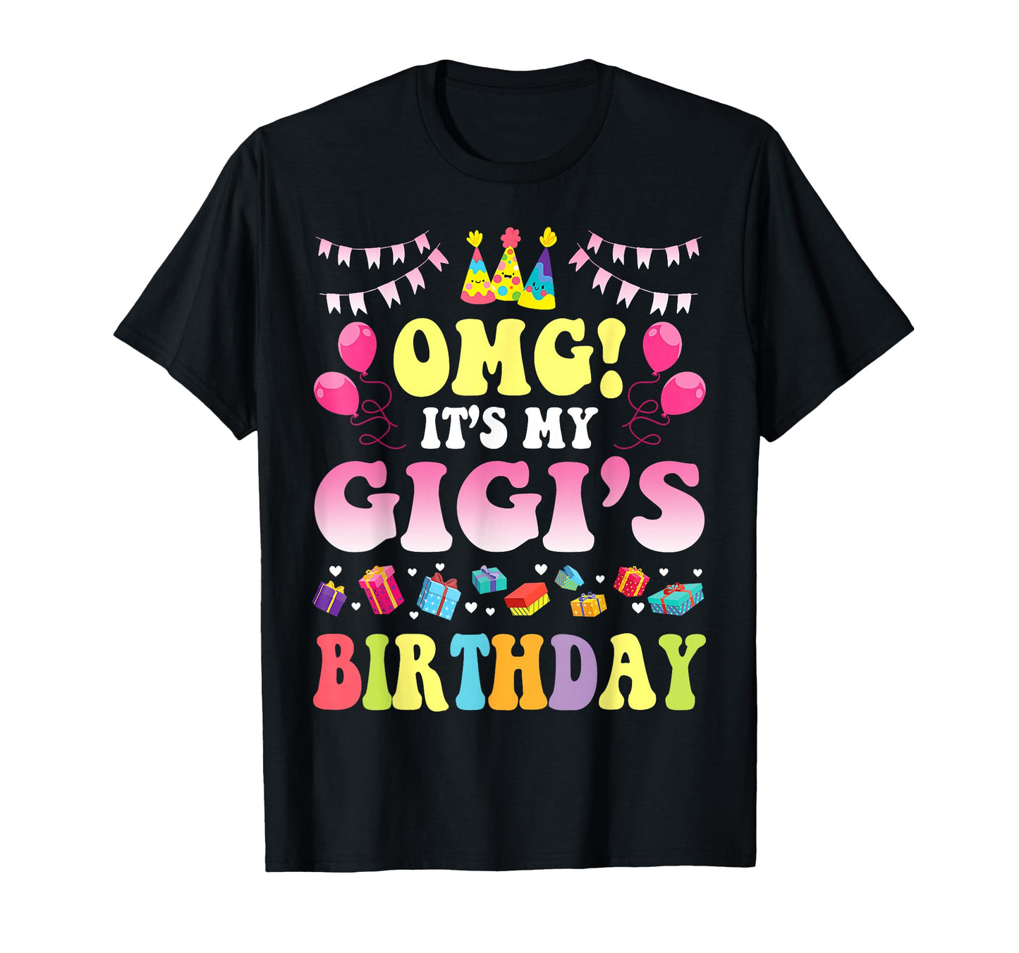 Omg Its My Gigis Birthday Happy To Me T-Shirt - Trendy Graphic Men Women - T-Shirt, Sweatshirt, Hoodie