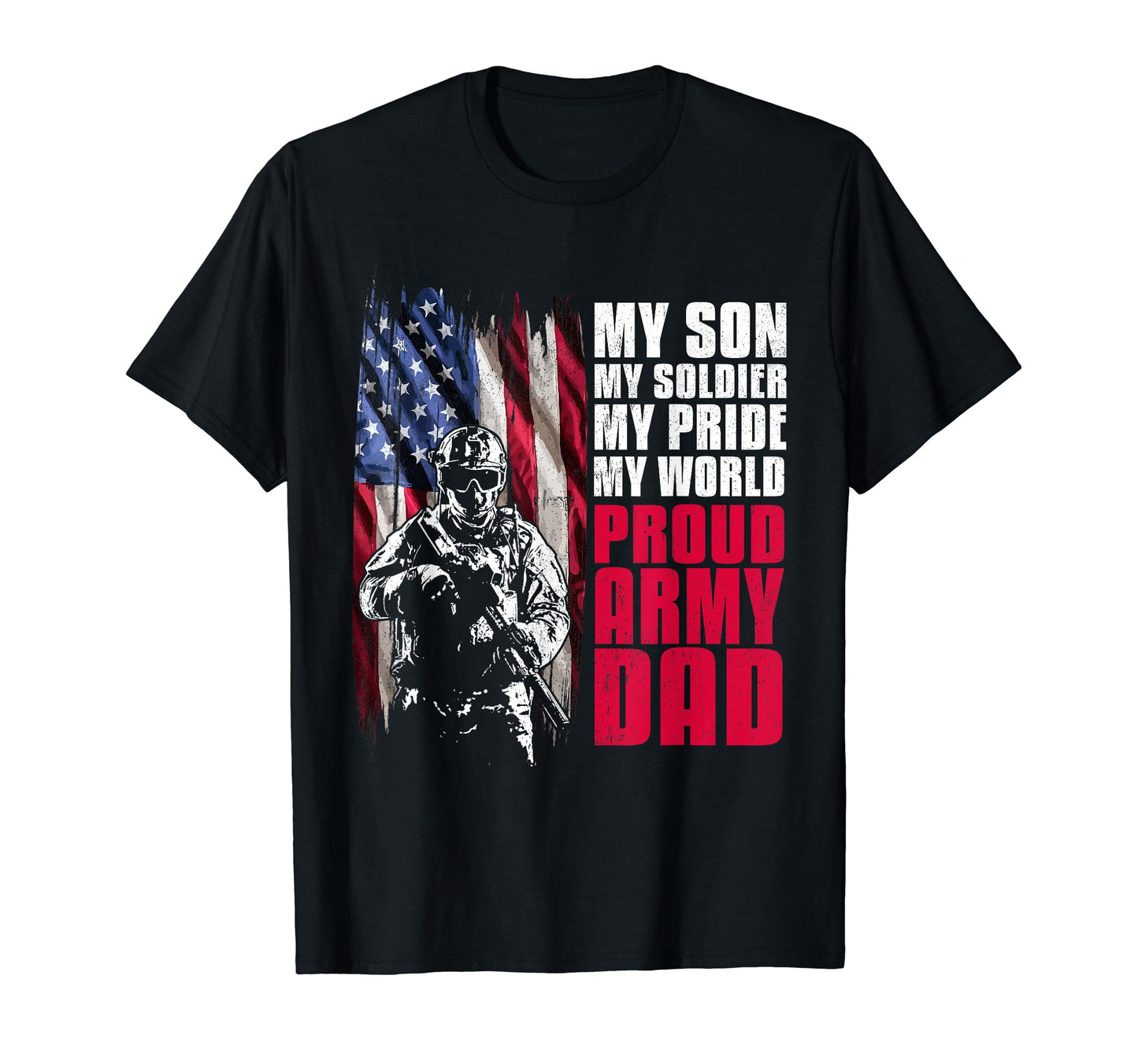 Proud Army Dad My Son My Soldier My Pride T-Shirt - Novelty Apparel Unisex - T-Shirt, Sweatshirt, Hoodie