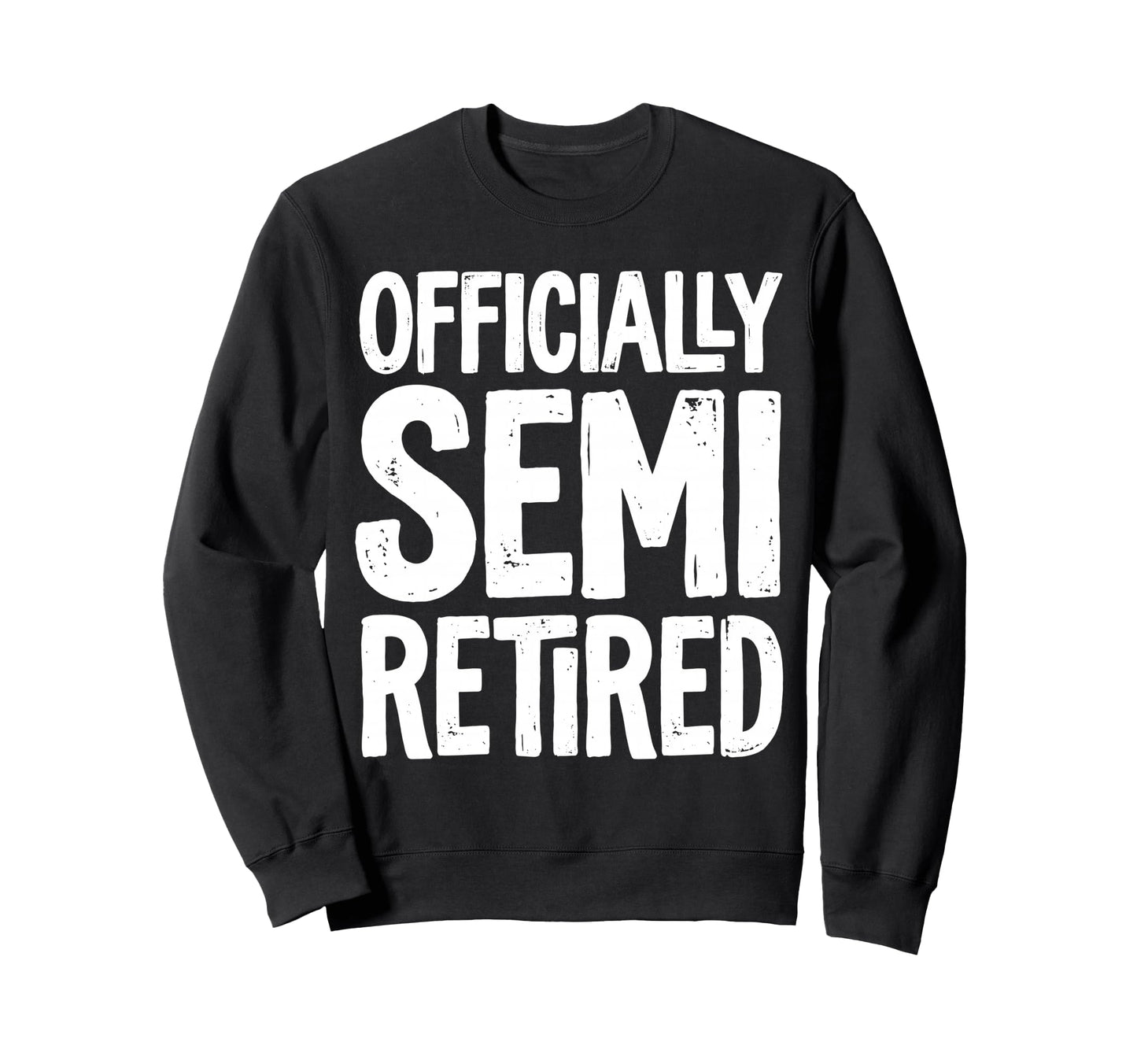 Officially Semi Retired Funny Sweatshirt - Minimalist Print for Adults - T-Shirt, Sweatshirt, Hoodie