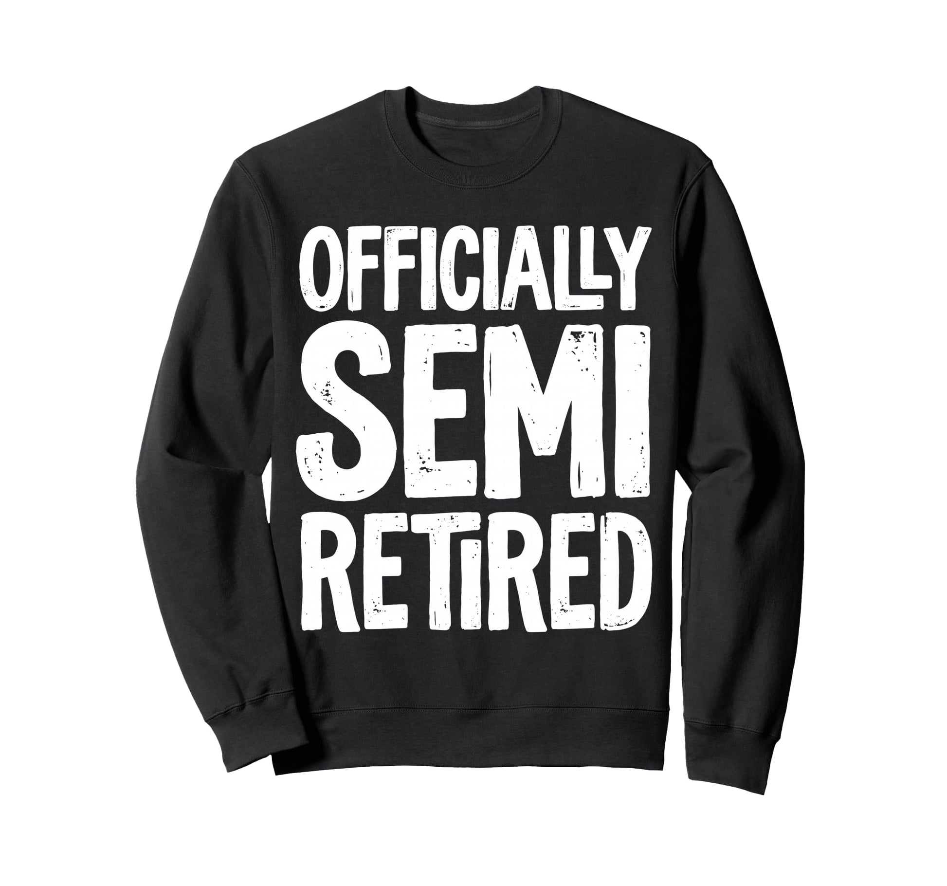 Officially Semi Retired Funny Sweatshirt - Minimalist Print for Adults - T-Shirt, Sweatshirt, Hoodie