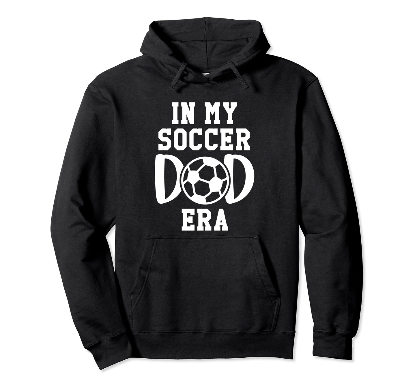 My Soccer Dad Era Soccer Dads My Hoodie - Casual Everyday Wear for Adults - T-Shirt, Sweatshirt, Hoodie