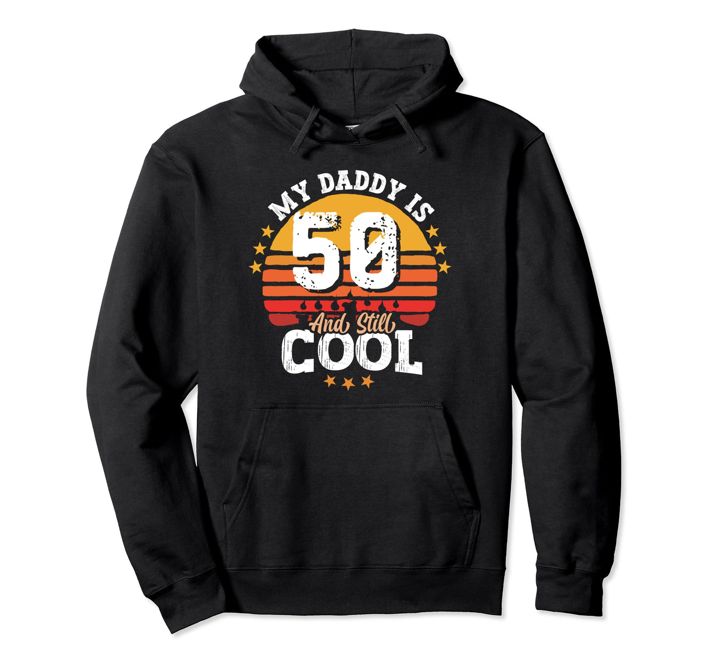 My Daddy Is 50 Year Old And Still 50Th Hoodie - Custom Art Print Unisex - T-Shirt, Sweatshirt, Hoodie