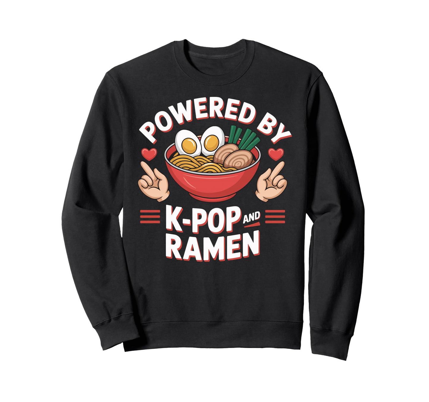 Powered K Pop And Ramen Kpop Sweatshirt - Aesthetic Graphic Men Women - T-Shirt, Sweatshirt, Hoodie