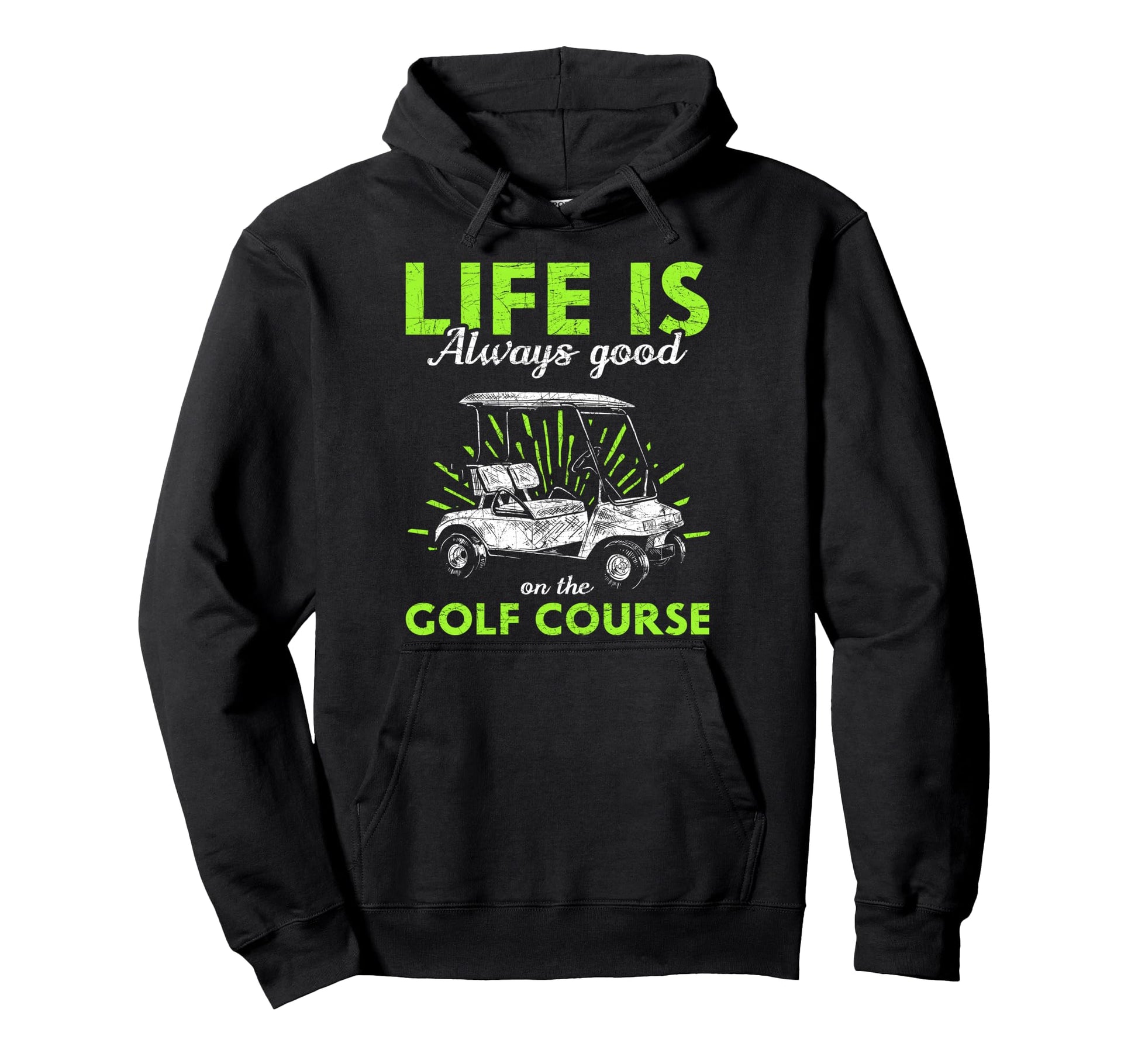 Life Is Always Good Golf Course Golf Hoodie - Minimalist Print Men Women - T-Shirt, Sweatshirt, Hoodie