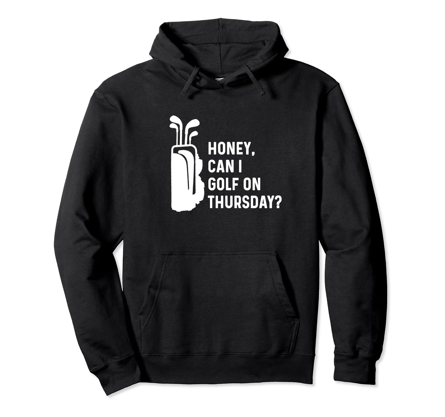 Honey Can I Golf Thursday Funny Golf Hoodie - Streetwear Style for Adults - T-Shirt, Sweatshirt, Hoodie