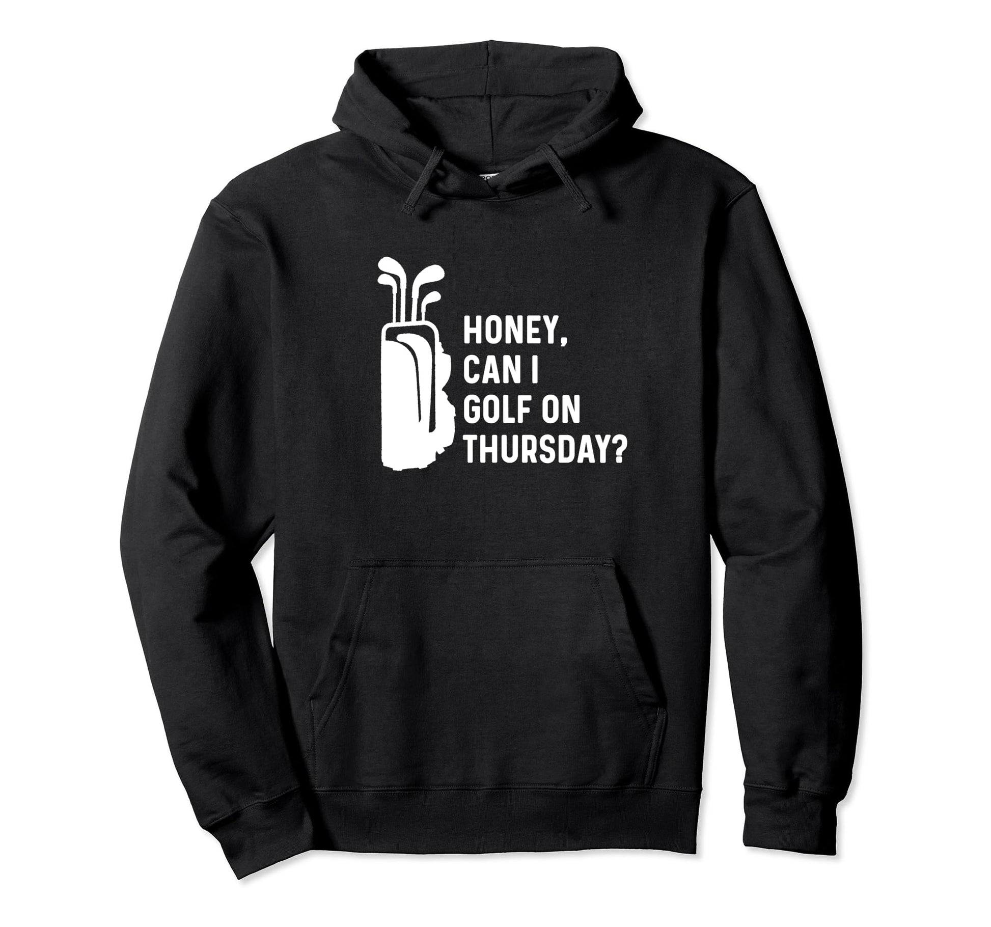 Honey Can I Golf Thursday Funny Golf Hoodie - Streetwear Style for Adults - T-Shirt, Sweatshirt, Hoodie