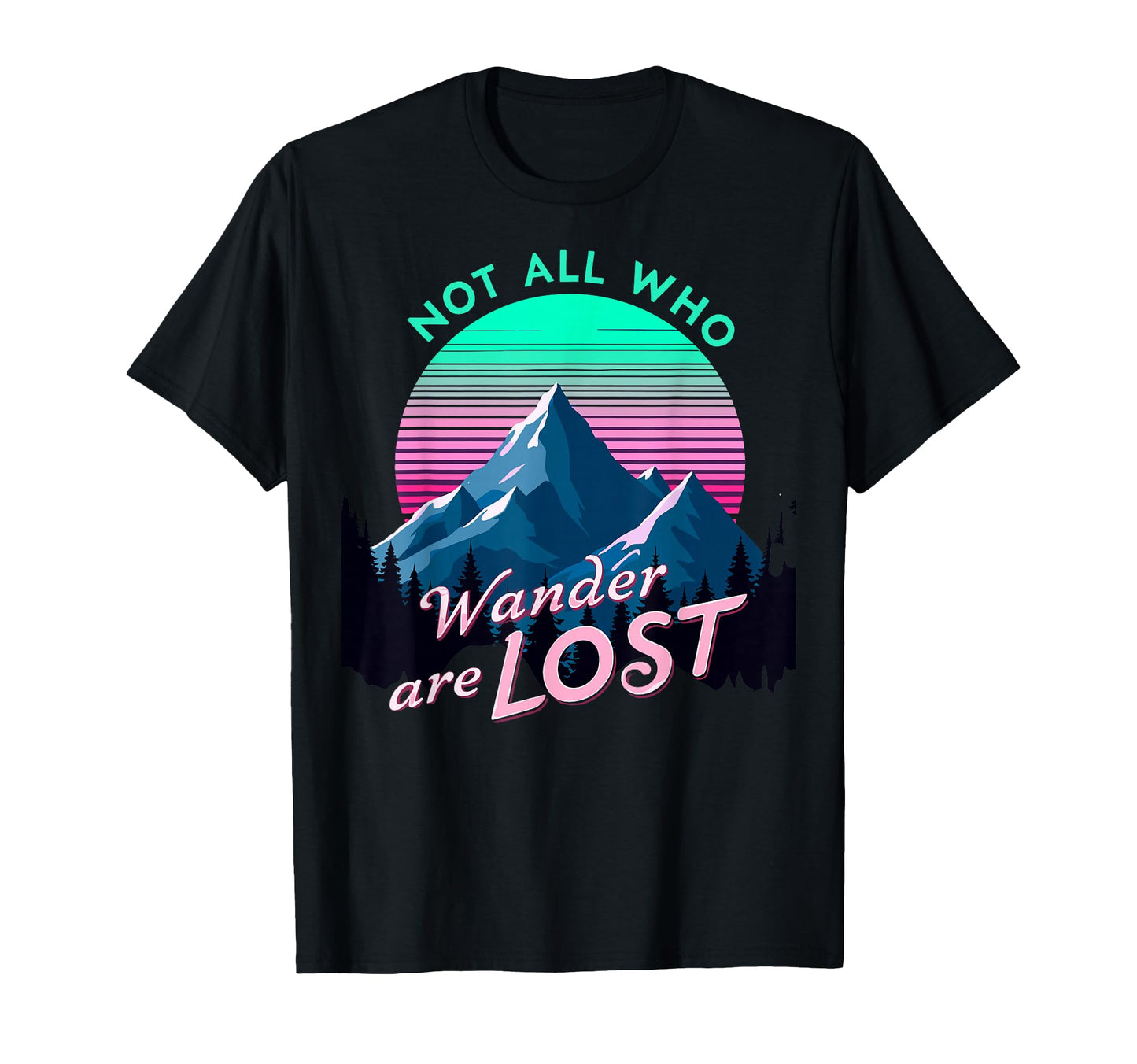 Not All Who Wander Lost Camping T-Shirt - Custom Art Print for Adults - T-Shirt, Sweatshirt, Hoodie